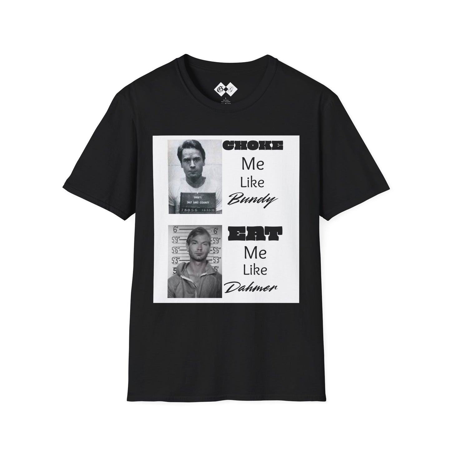Unisex Graphic T-Shirt - Choke Me Like Bundy, Eat Me Like Dahmer - Edgy Humor Tee