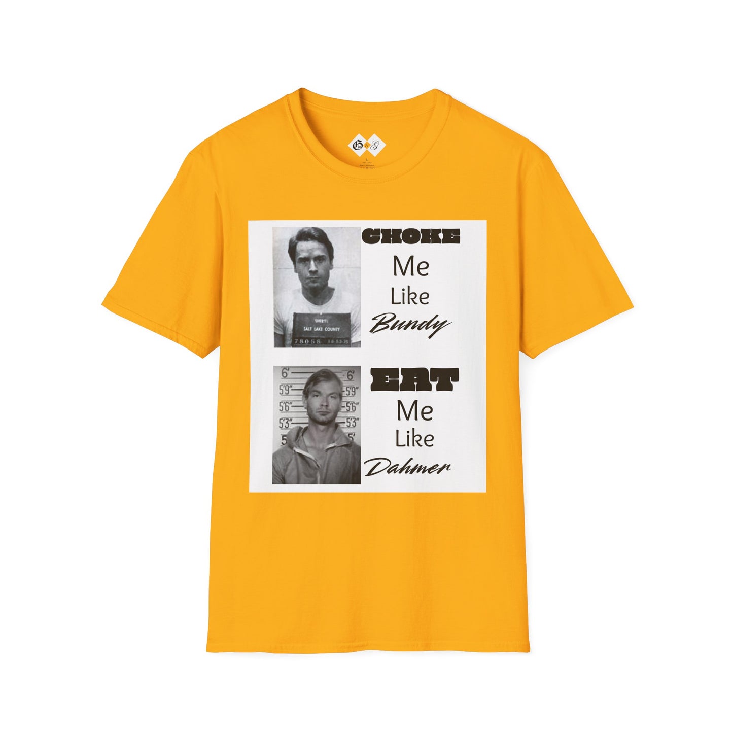 Unisex Graphic T-Shirt - Choke Me Like Bundy, Eat Me Like Dahmer - Edgy Humor Tee