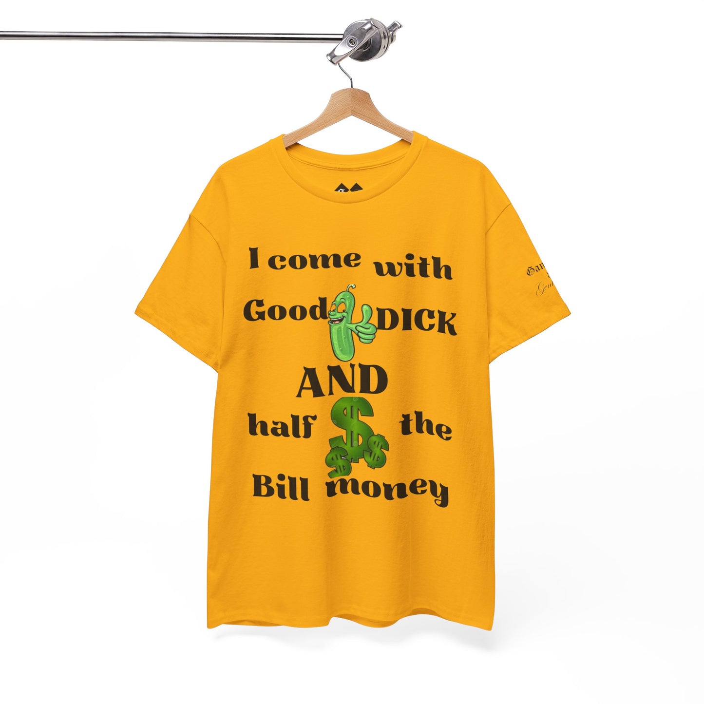 Funny Unisex Cotton Tee - "I come with Good DICK and half the Bill money"
