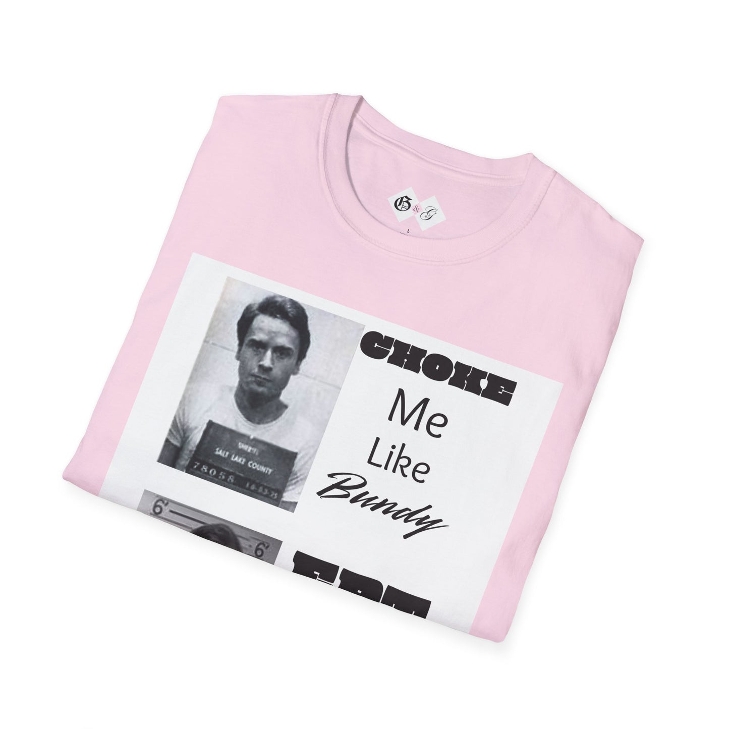 Unisex Graphic T-Shirt - Choke Me Like Bundy, Eat Me Like Dahmer - Edgy Humor Tee