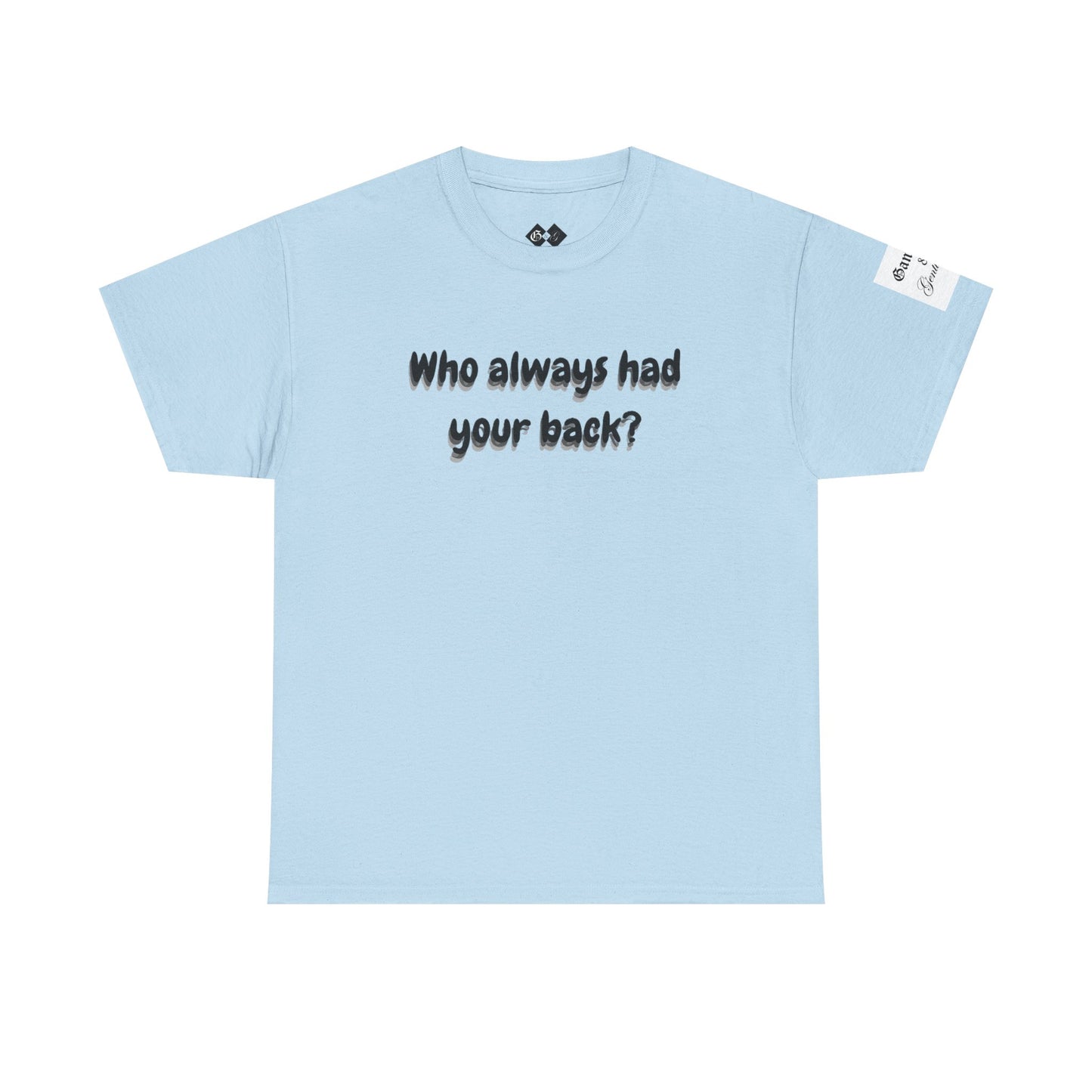 Motivational Unisex Heavy Cotton Tee - 'Who Always Had Your Back?'