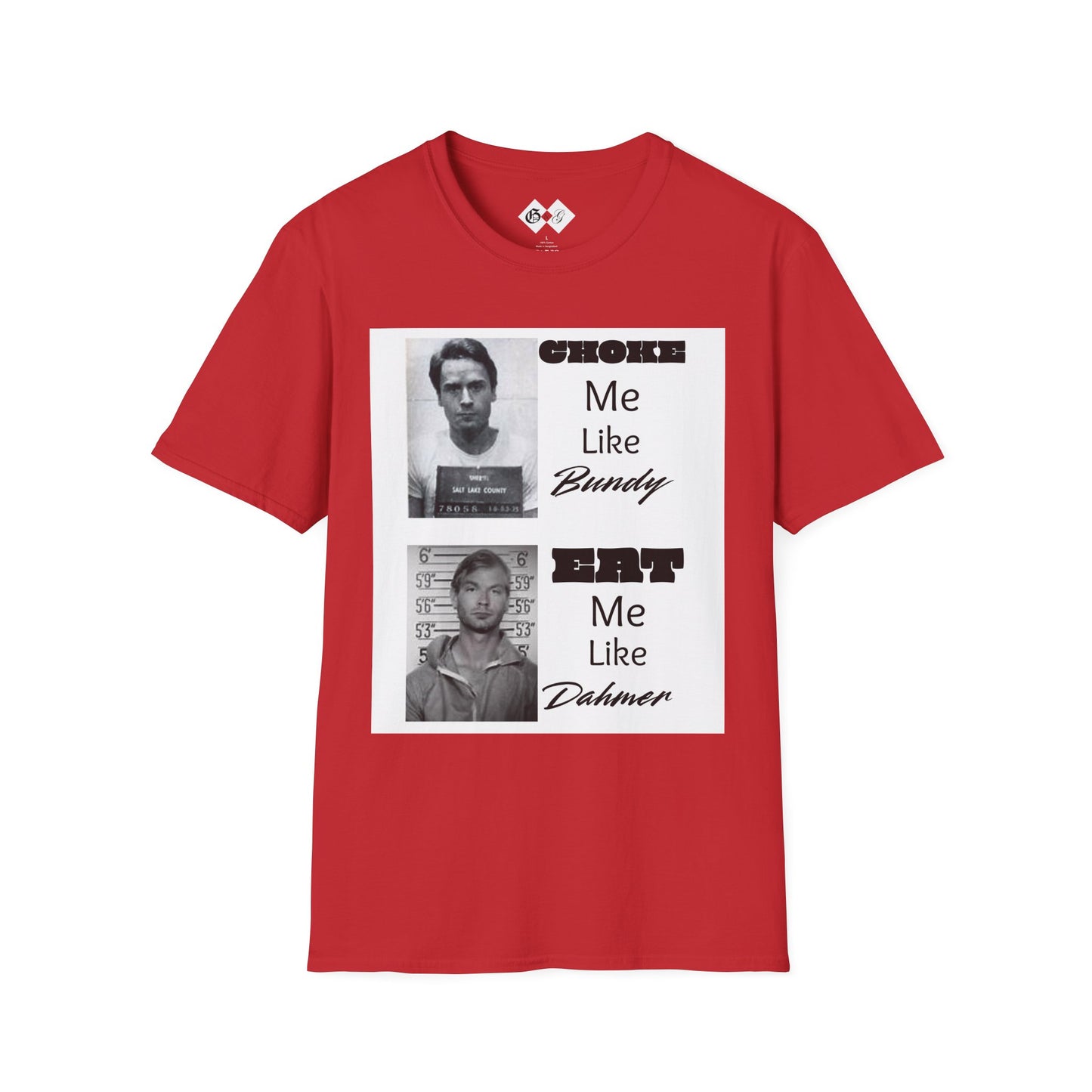 Unisex Graphic T-Shirt - Choke Me Like Bundy, Eat Me Like Dahmer - Edgy Humor Tee