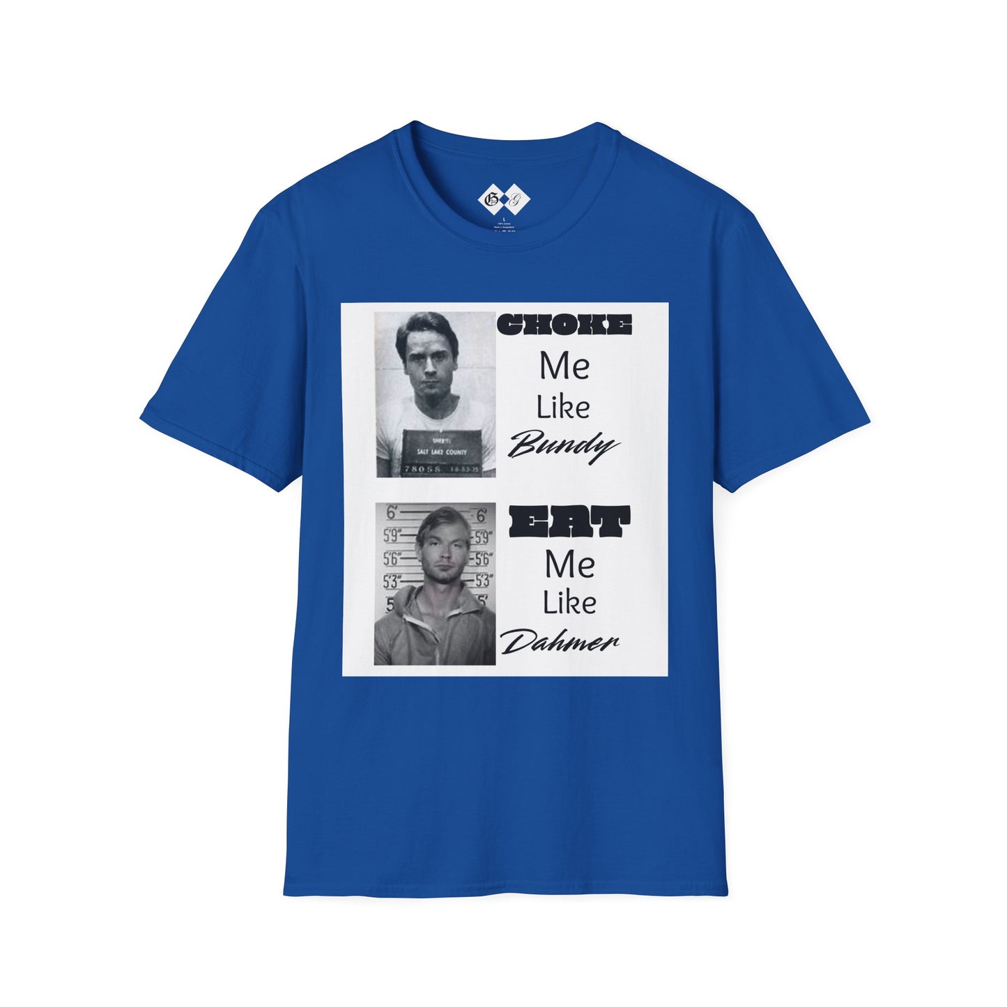 Unisex Graphic T-Shirt - Choke Me Like Bundy, Eat Me Like Dahmer - Edgy Humor Tee