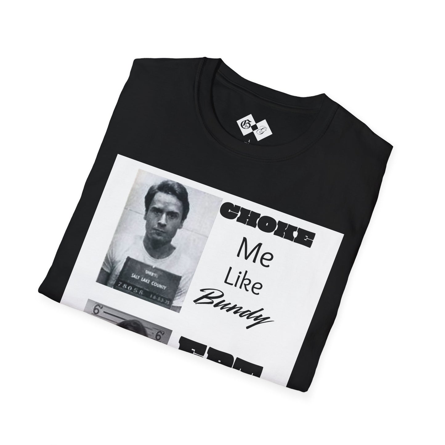 Unisex Graphic T-Shirt - Choke Me Like Bundy, Eat Me Like Dahmer - Edgy Humor Tee