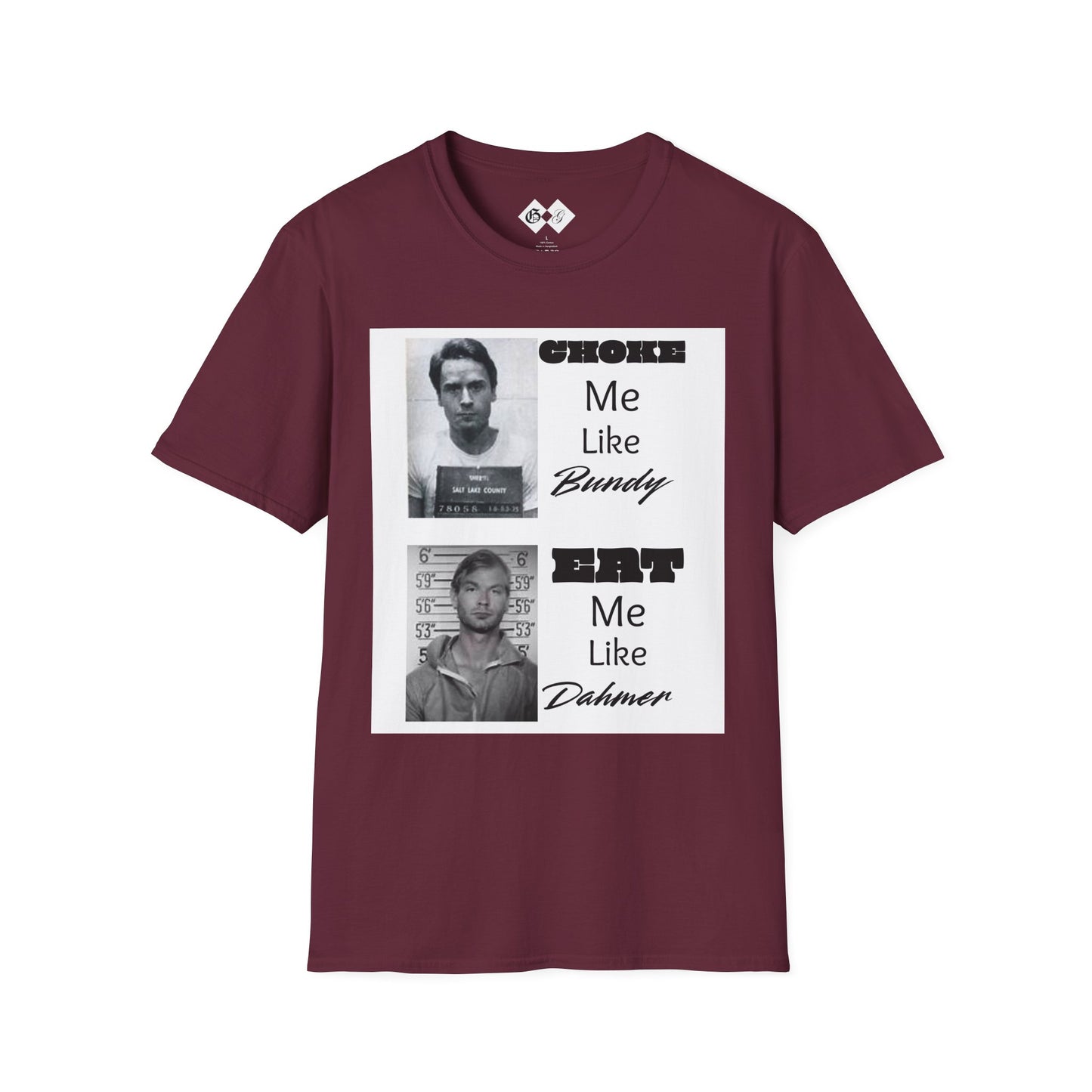 Unisex Graphic T-Shirt - Choke Me Like Bundy, Eat Me Like Dahmer - Edgy Humor Tee
