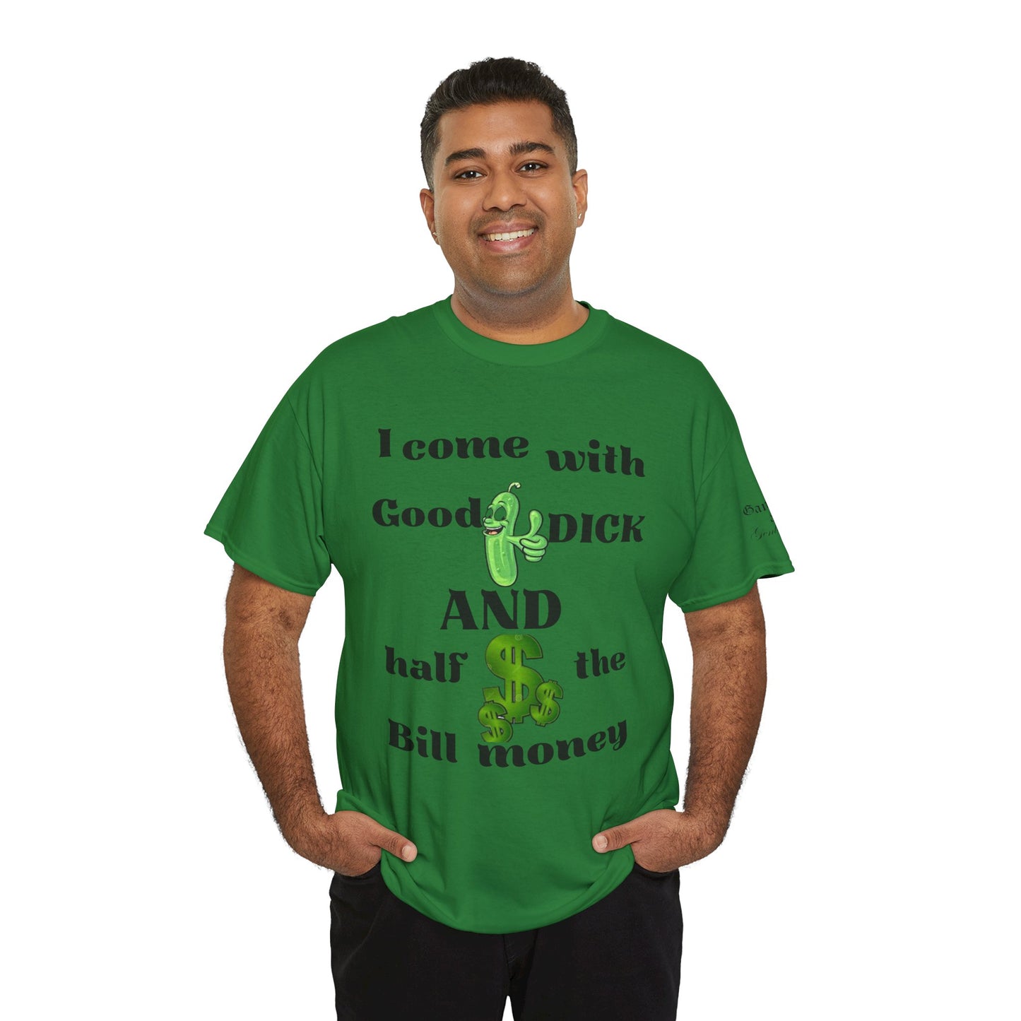 Funny Unisex Cotton Tee - "I come with Good DICK and half the Bill money"