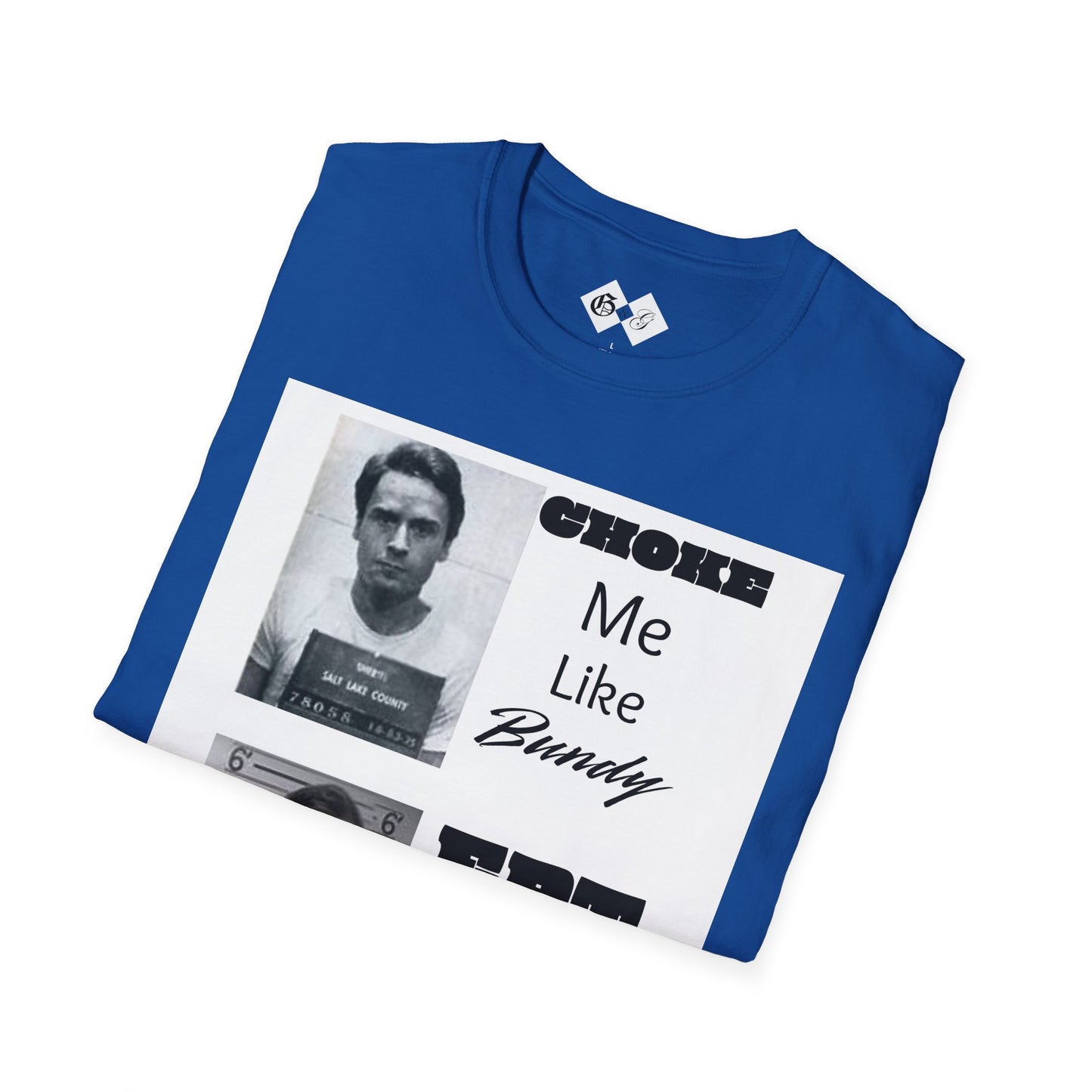 Unisex Graphic T-Shirt - Choke Me Like Bundy, Eat Me Like Dahmer - Edgy Humor Tee