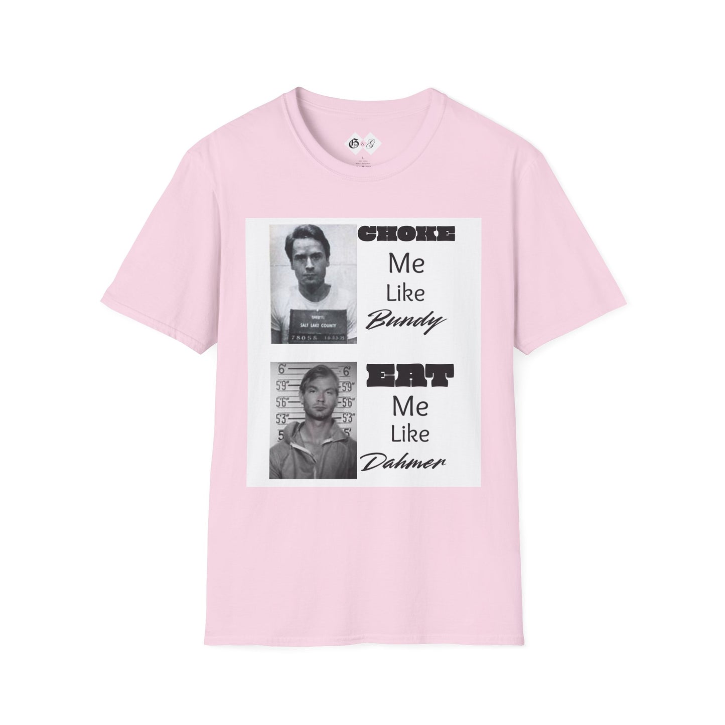 Unisex Graphic T-Shirt - Choke Me Like Bundy, Eat Me Like Dahmer - Edgy Humor Tee