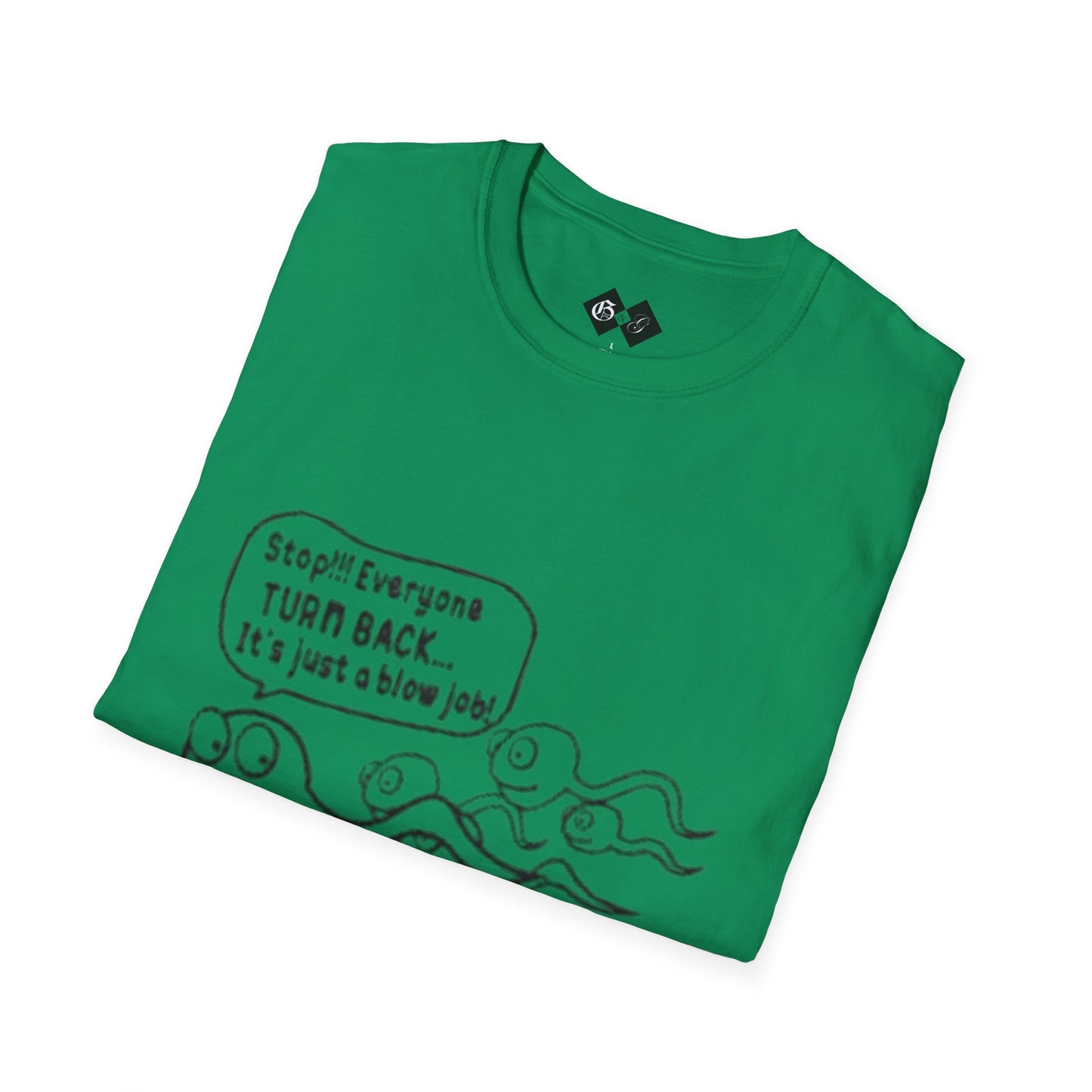 Funny Slogan Unisex T-Shirt - "Stop!! Everyone TURN BACK, It's just a blow job!"
