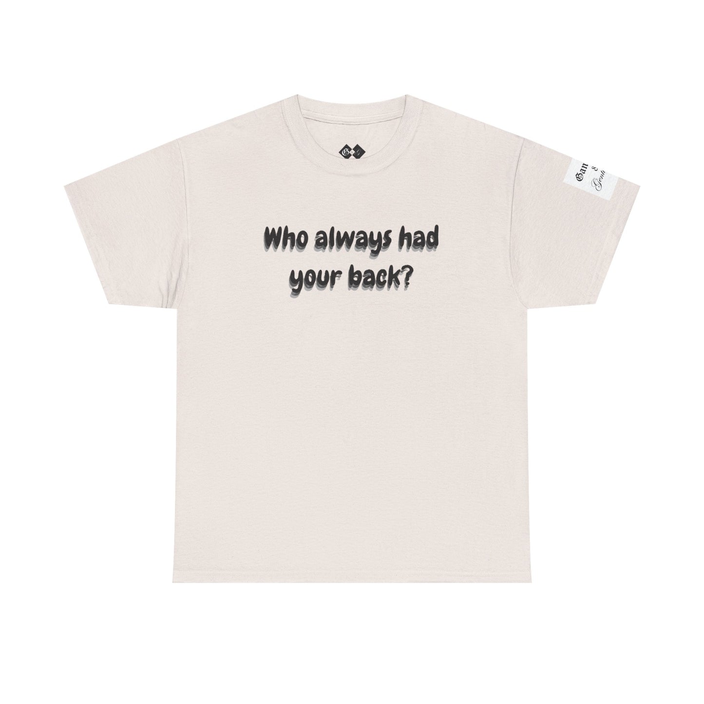 Motivational Unisex Heavy Cotton Tee - 'Who Always Had Your Back?'