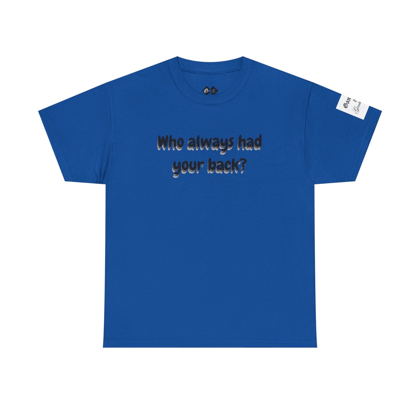 Motivational Unisex Heavy Cotton Tee - 'Who Always Had Your Back?'