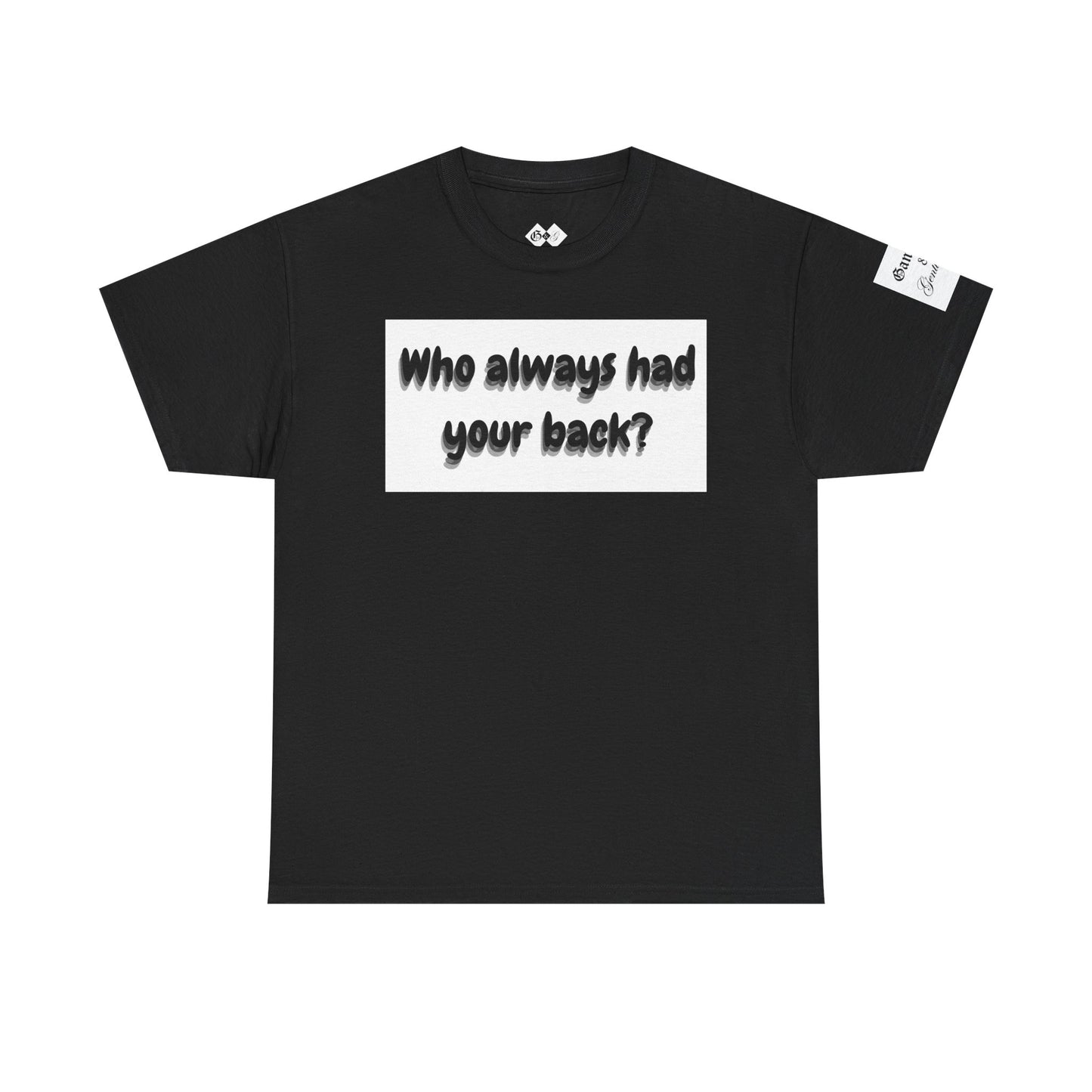 Motivational Unisex Heavy Cotton Tee - 'Who Always Had Your Back?'
