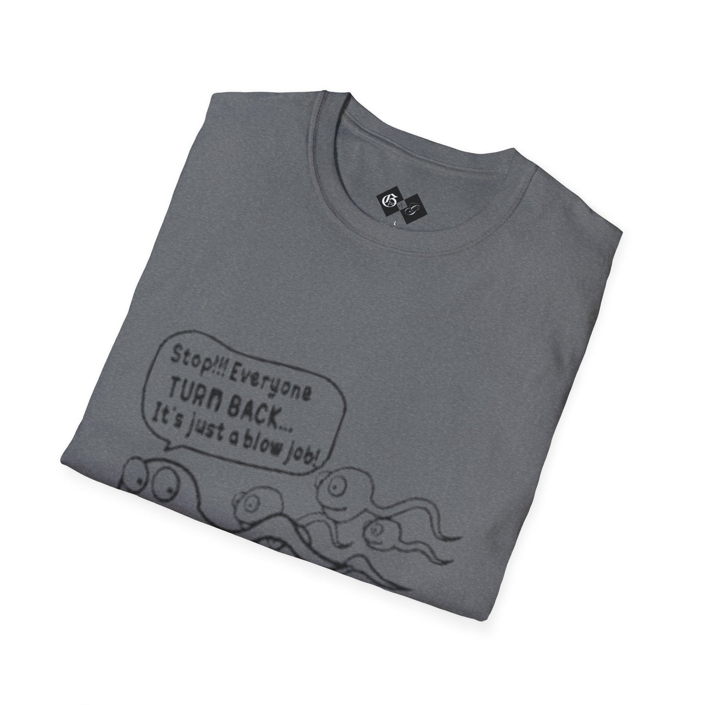 Funny Slogan Unisex T-Shirt - "Stop!! Everyone TURN BACK, It's just a blow job!"