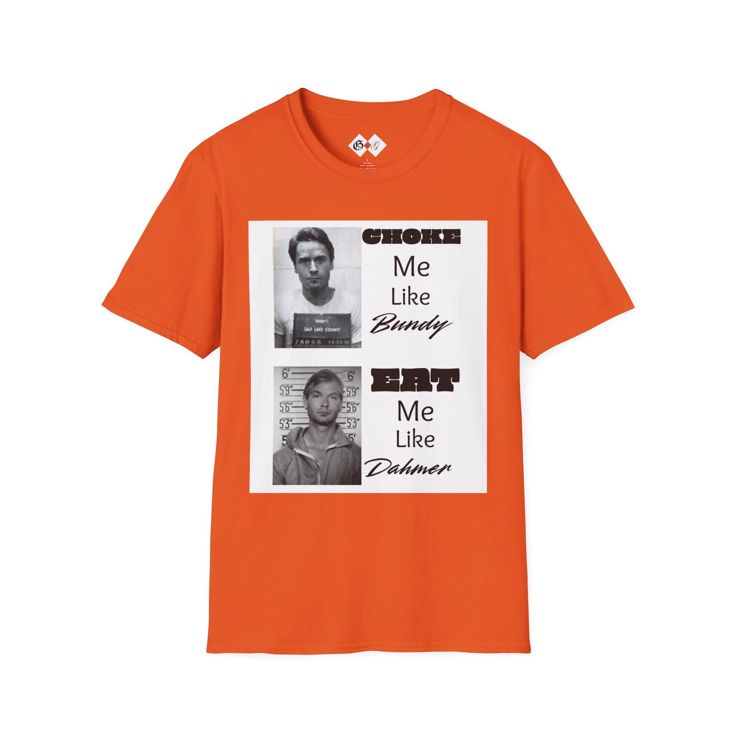 Unisex Graphic T-Shirt - Choke Me Like Bundy, Eat Me Like Dahmer - Edgy Humor Tee