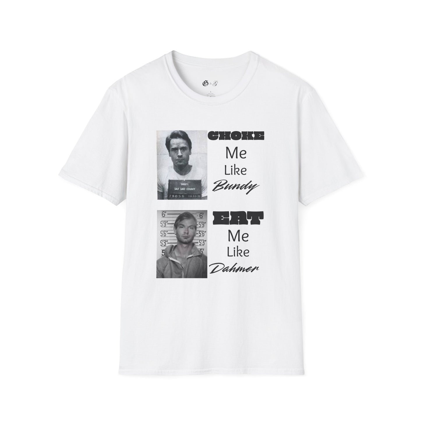 Unisex Graphic T-Shirt - Choke Me Like Bundy, Eat Me Like Dahmer - Edgy Humor Tee