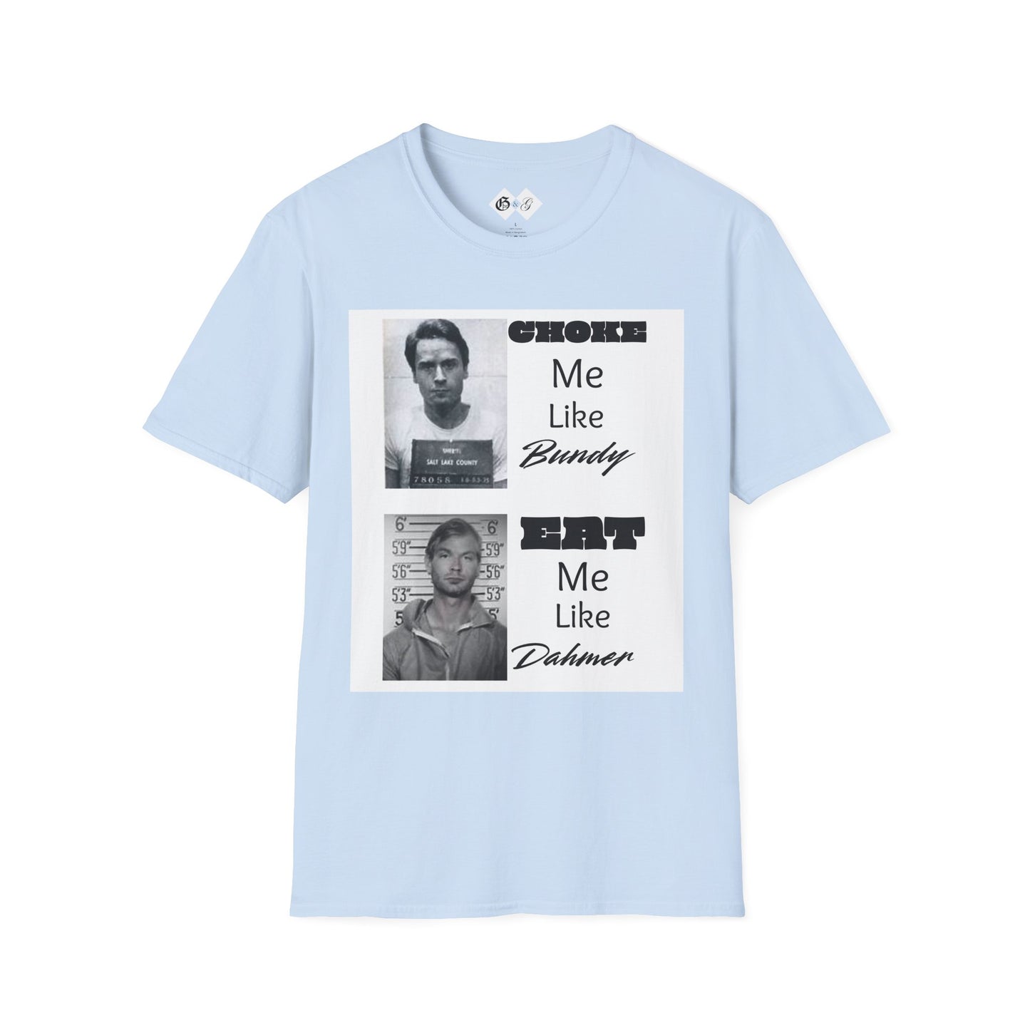 Unisex Graphic T-Shirt - Choke Me Like Bundy, Eat Me Like Dahmer - Edgy Humor Tee