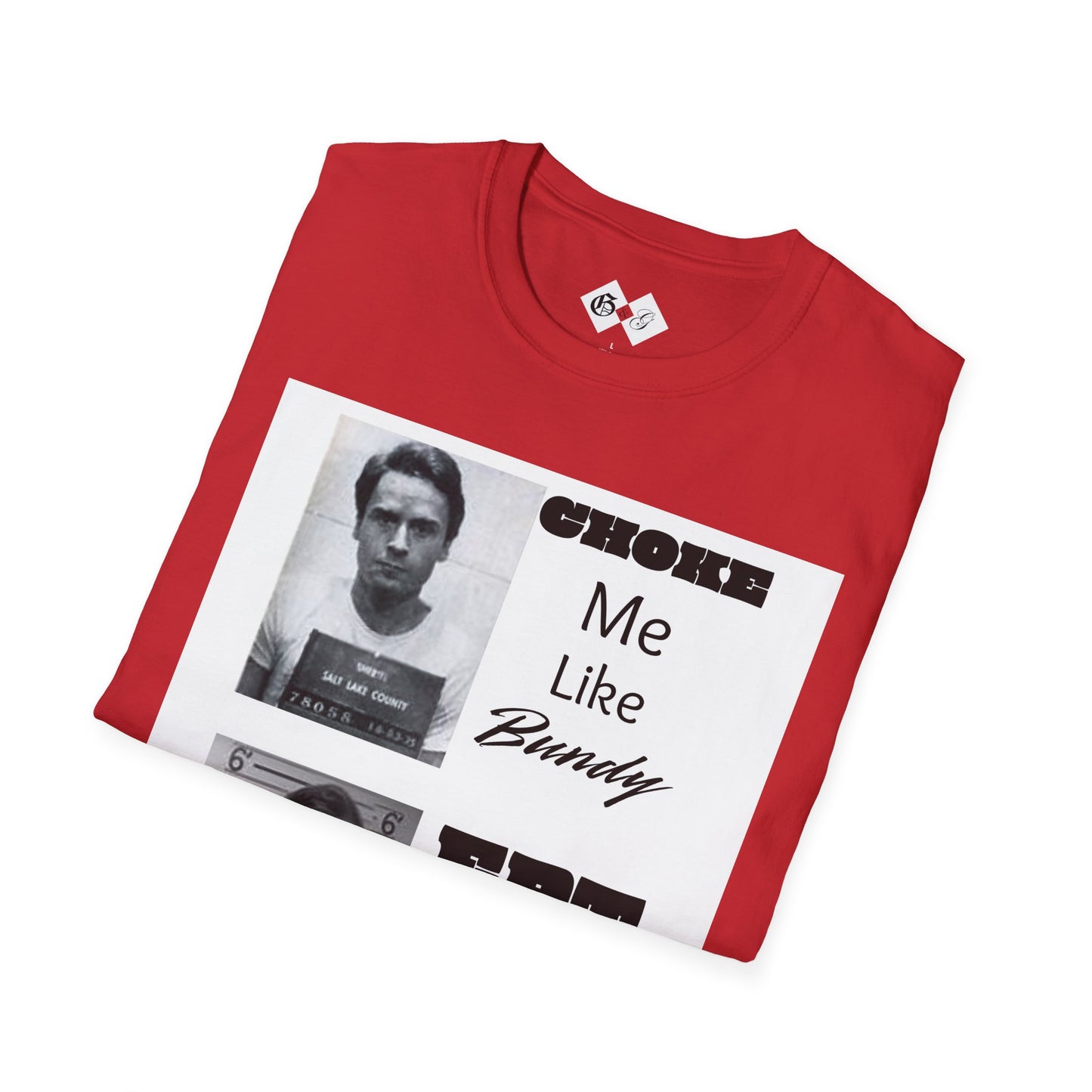 Unisex Graphic T-Shirt - Choke Me Like Bundy, Eat Me Like Dahmer - Edgy Humor Tee