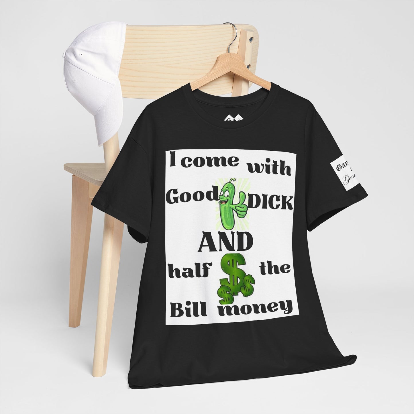 Funny Unisex Cotton Tee - "I come with Good DICK and half the Bill money"
