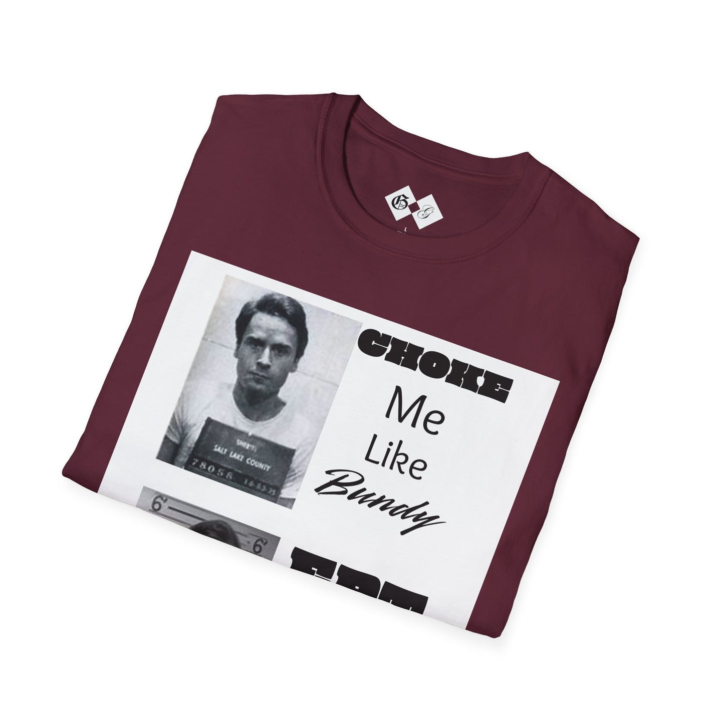 Unisex Graphic T-Shirt - Choke Me Like Bundy, Eat Me Like Dahmer - Edgy Humor Tee
