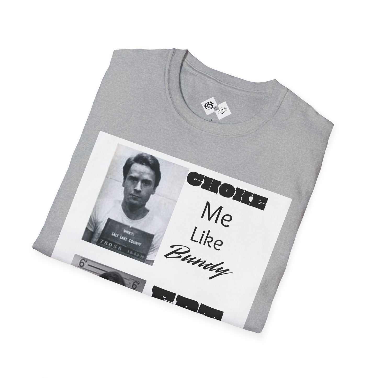 Unisex Graphic T-Shirt - Choke Me Like Bundy, Eat Me Like Dahmer - Edgy Humor Tee
