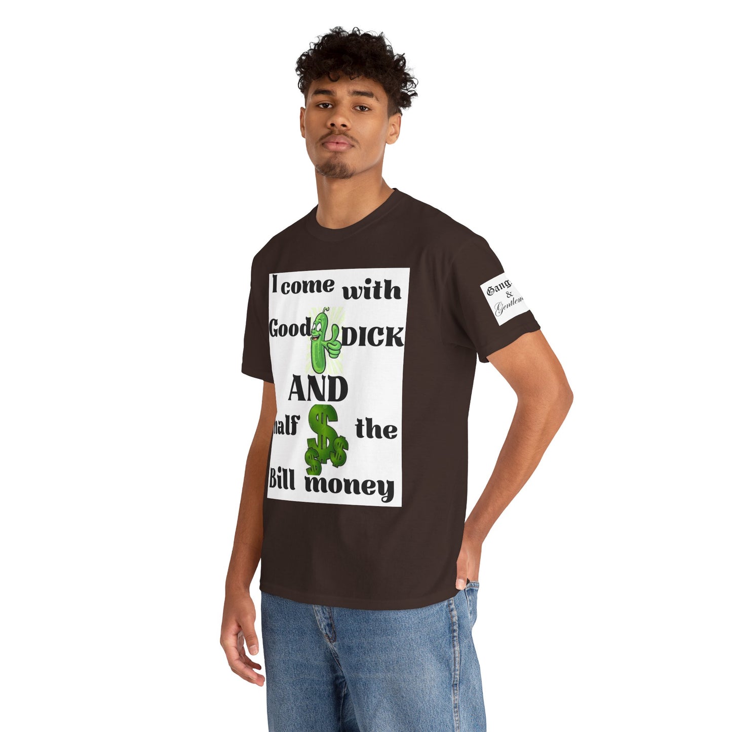Funny Unisex Cotton Tee - "I come with Good DICK and half the Bill money"