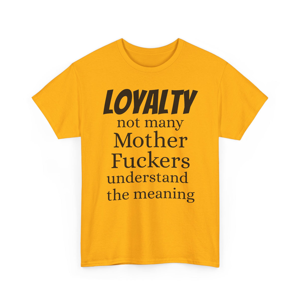 Graphic Tee — "LOYALTY not many Mother F***ers understand the meaning" (Gangsta & Gentleman Back)