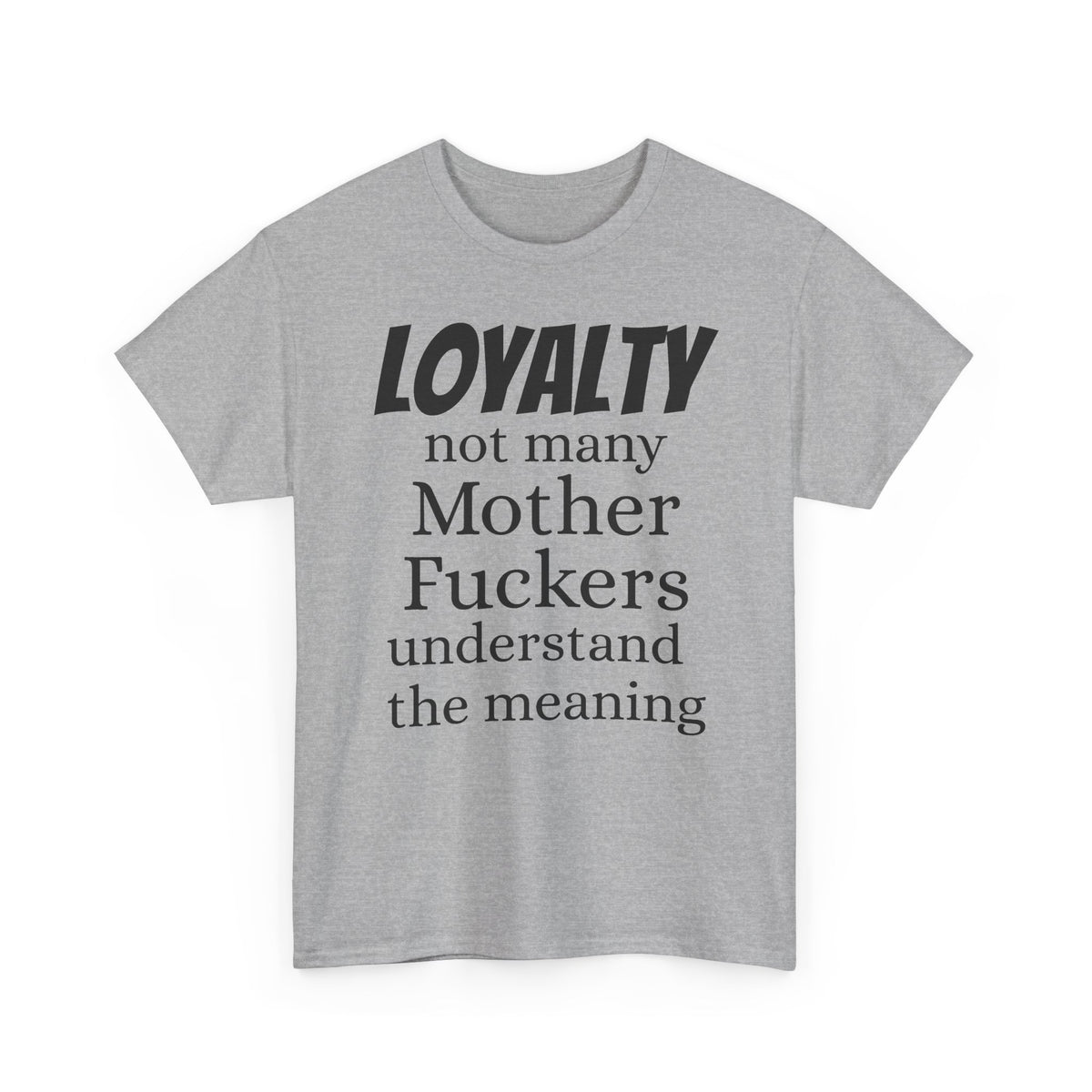 Graphic Tee — "LOYALTY not many Mother F***ers understand the meaning" (Gangsta & Gentleman Back)