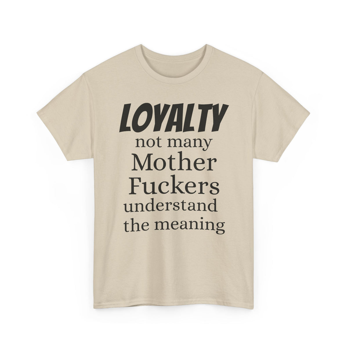 Graphic Tee — "LOYALTY not many Mother F***ers understand the meaning" (Gangsta & Gentleman Back)
