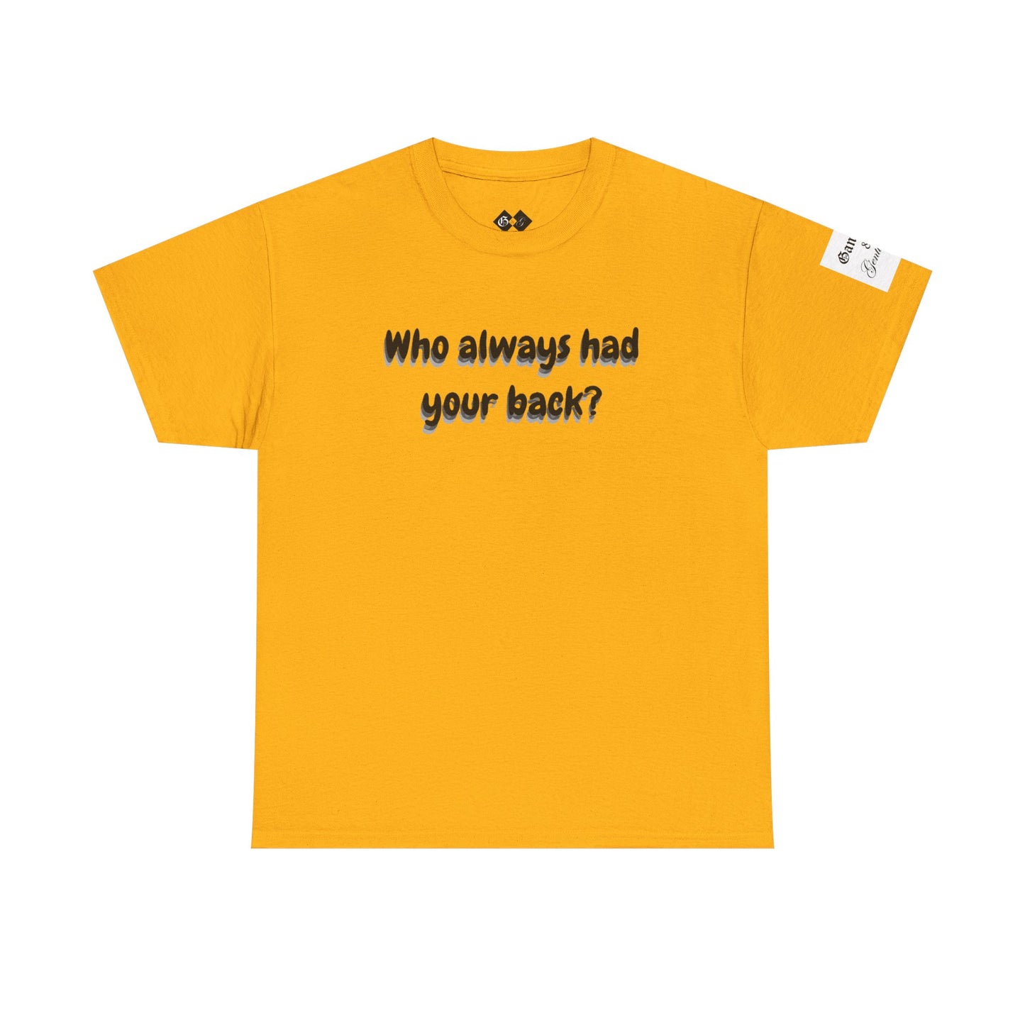 Motivational Unisex Heavy Cotton Tee - 'Who Always Had Your Back?'