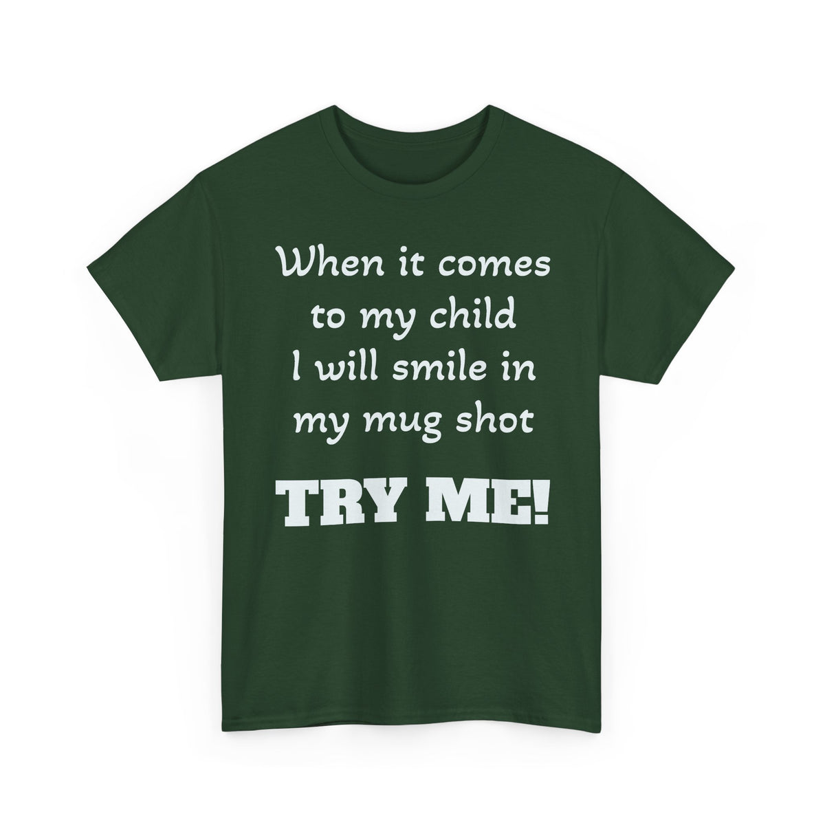 Mug Shot Parenting T‑Shirt — "When it comes to my child I will smile in my mug shot. TRY ME!"
