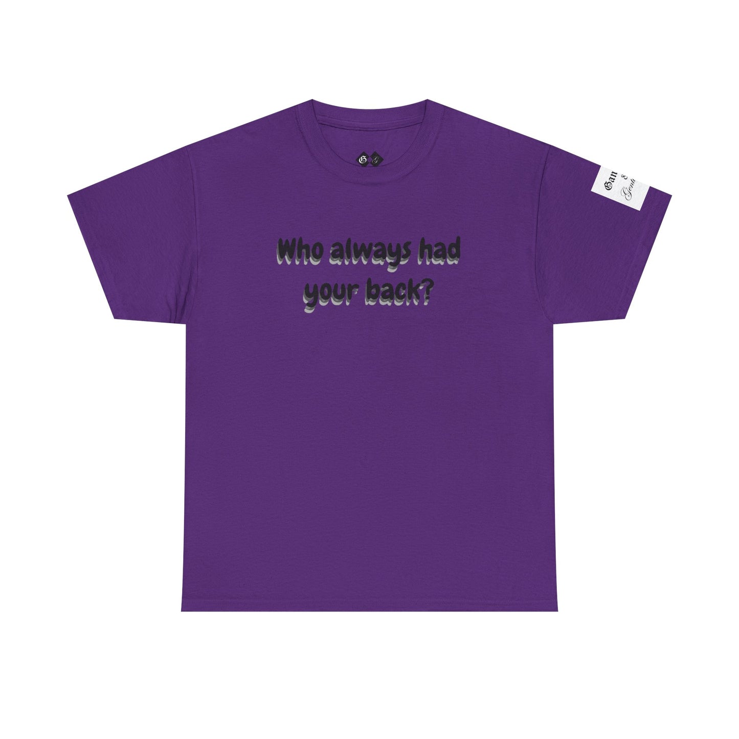 Motivational Unisex Heavy Cotton Tee - 'Who Always Had Your Back?'