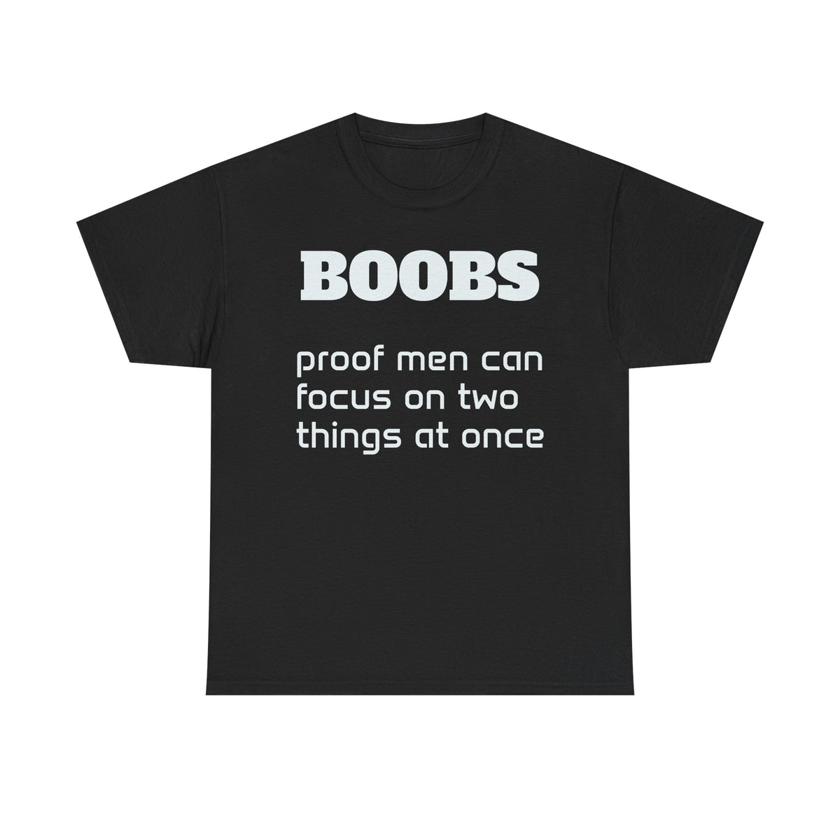 Graphic Tee — "BOOBS: proof men can focus on two things at once"