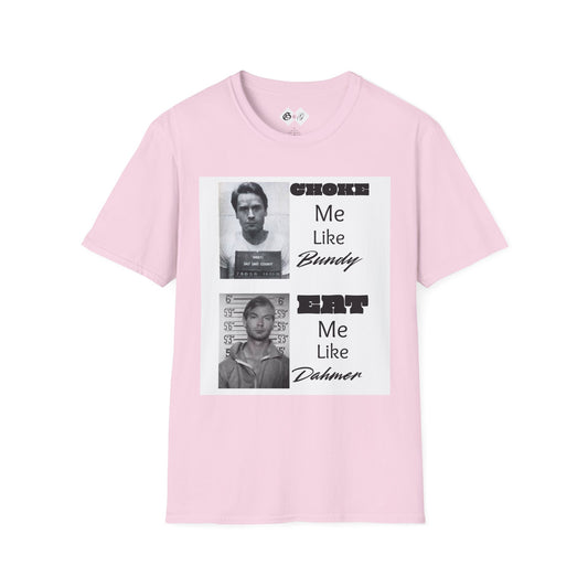 Unisex Graphic T-Shirt - Choke Me Like Bundy, Eat Me Like Dahmer - Edgy Humor Tee