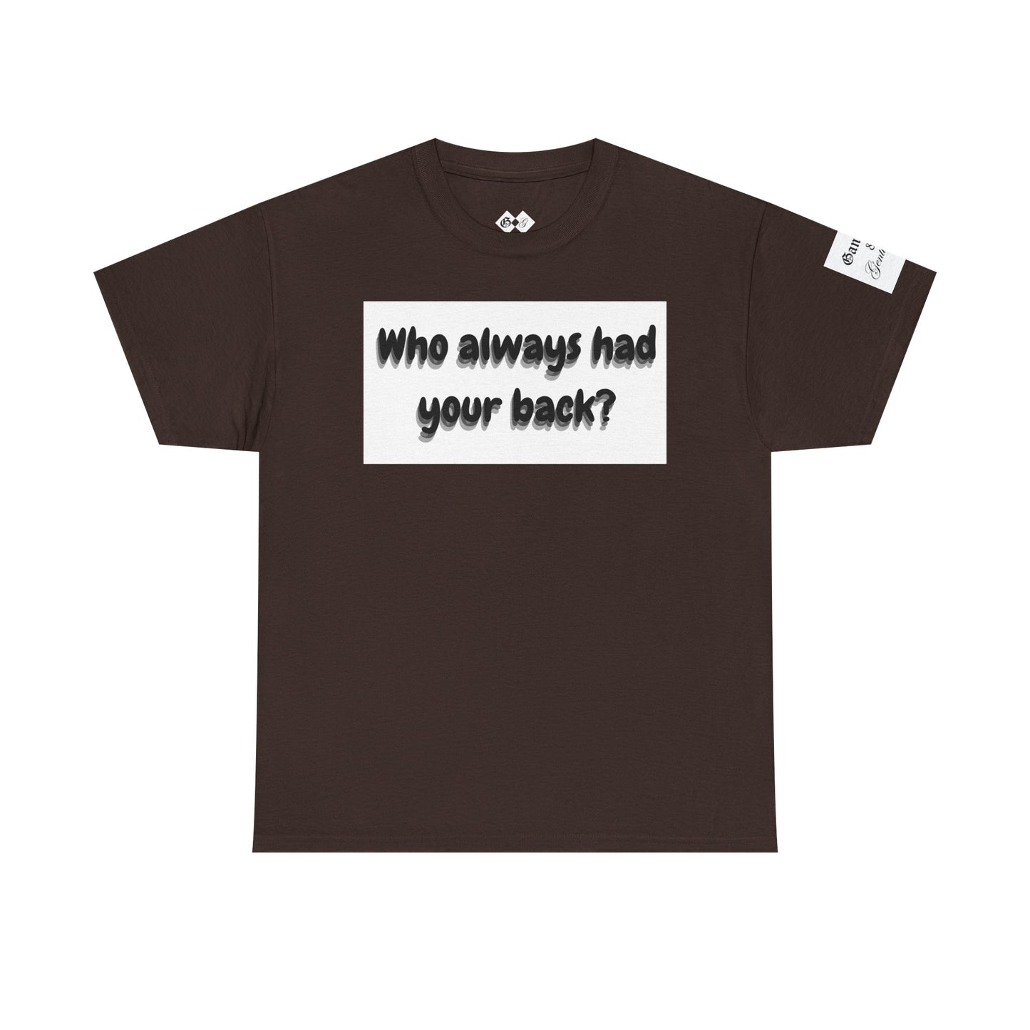 Motivational Unisex Heavy Cotton Tee - 'Who Always Had Your Back?'