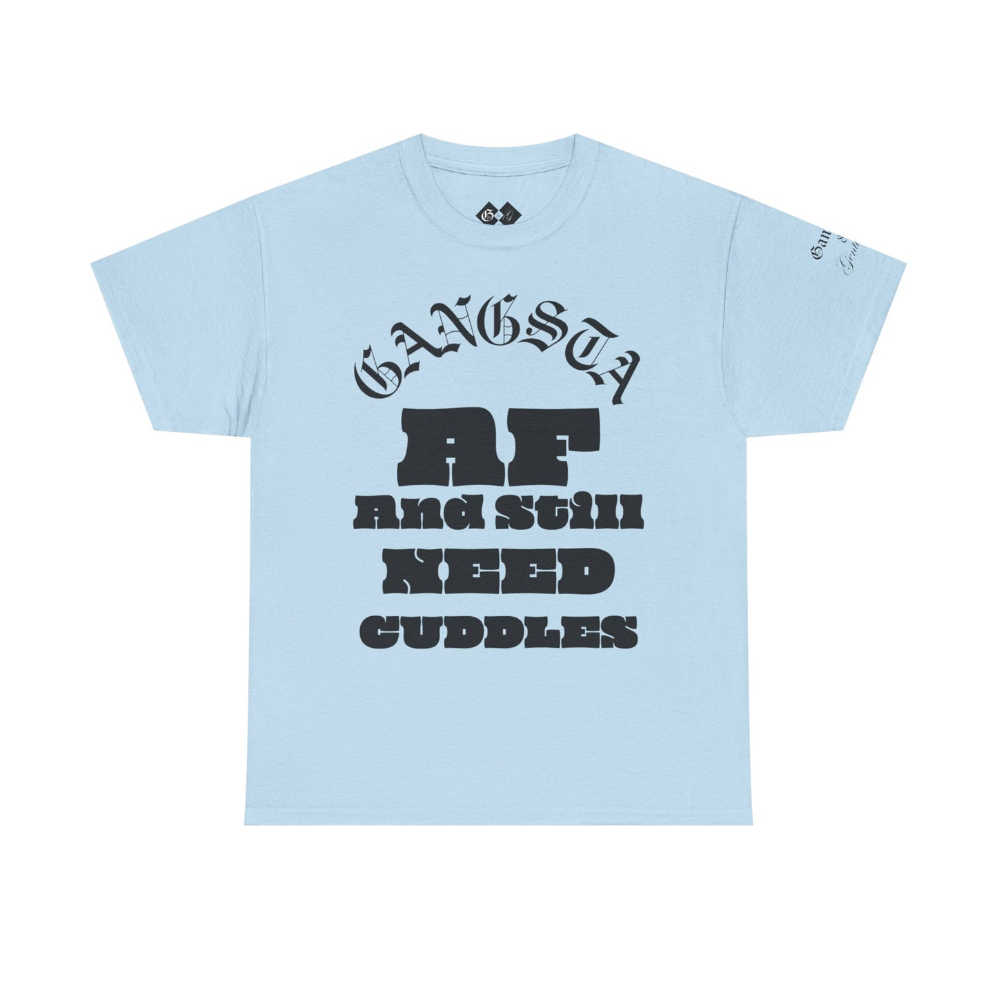 Gangsta AF And Still Need Cuddles T-Shirt