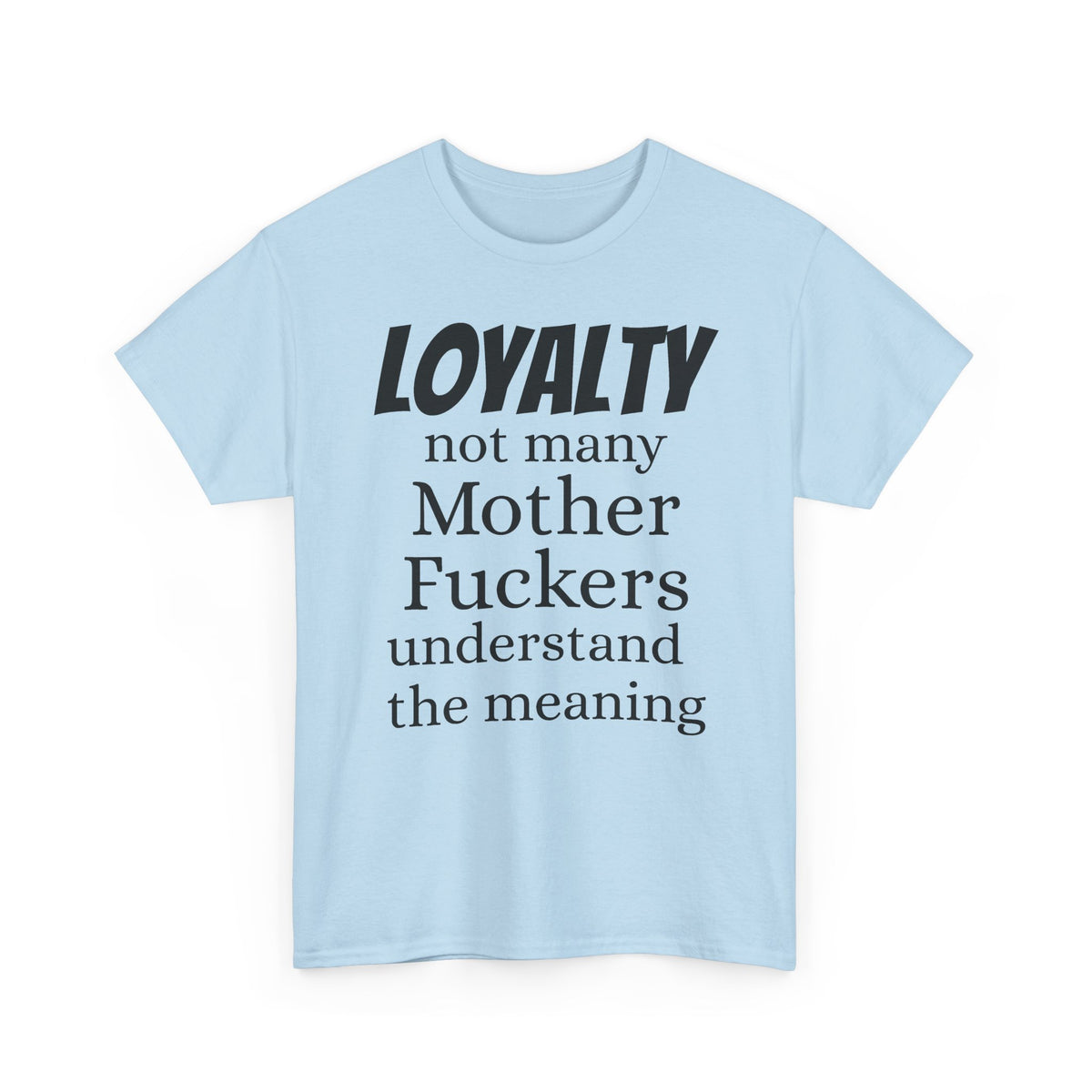 Graphic Tee — "LOYALTY not many Mother F***ers understand the meaning" (Gangsta & Gentleman Back)