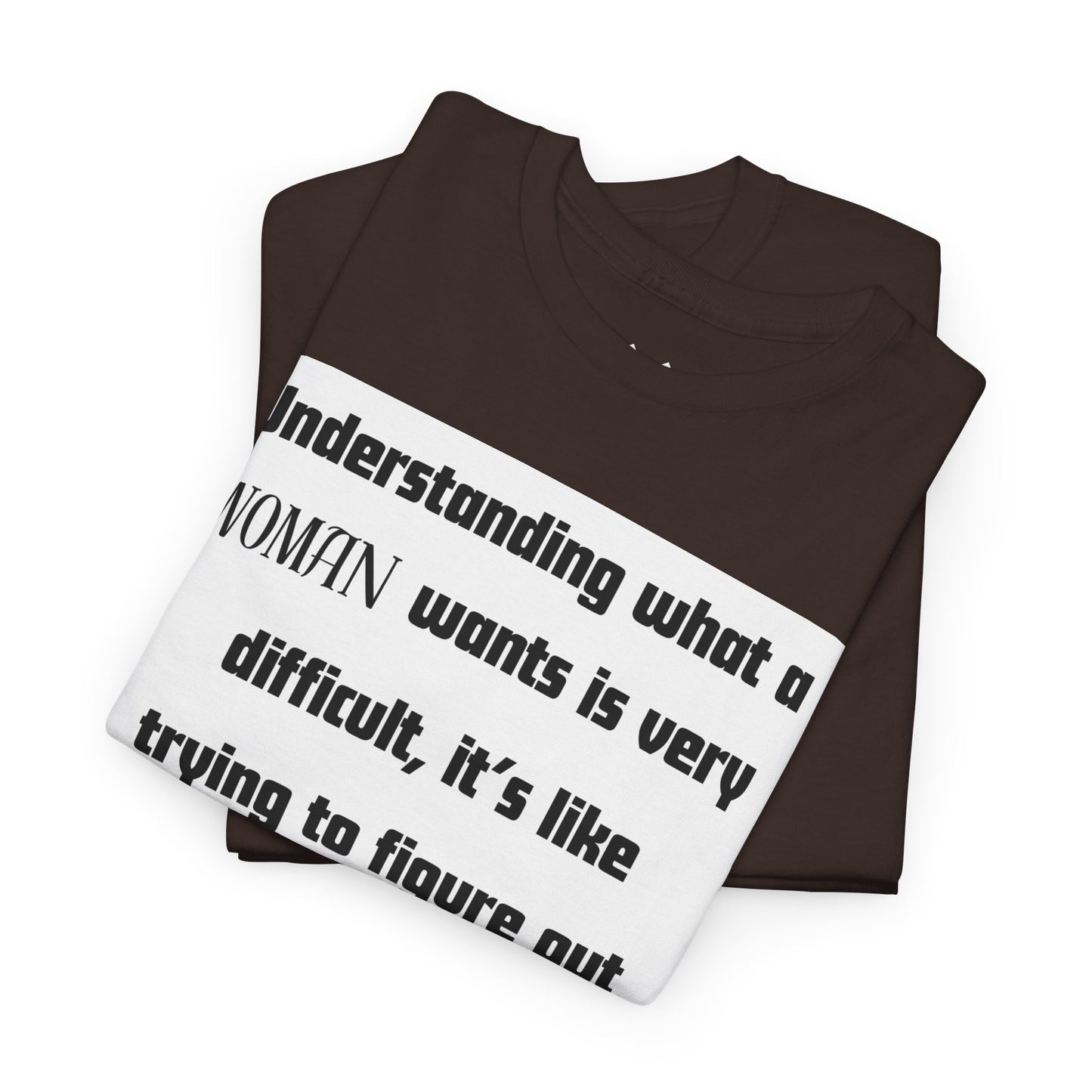 Graphic Tee — "Understanding What a Woman Wants" Funny Quote T‑Shirt