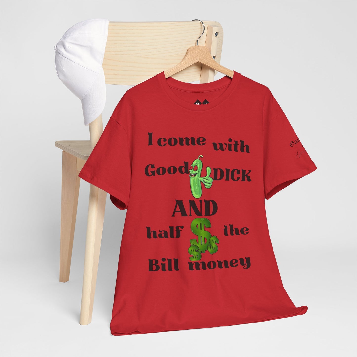 Funny Unisex Cotton Tee - "I come with Good DICK and half the Bill money"