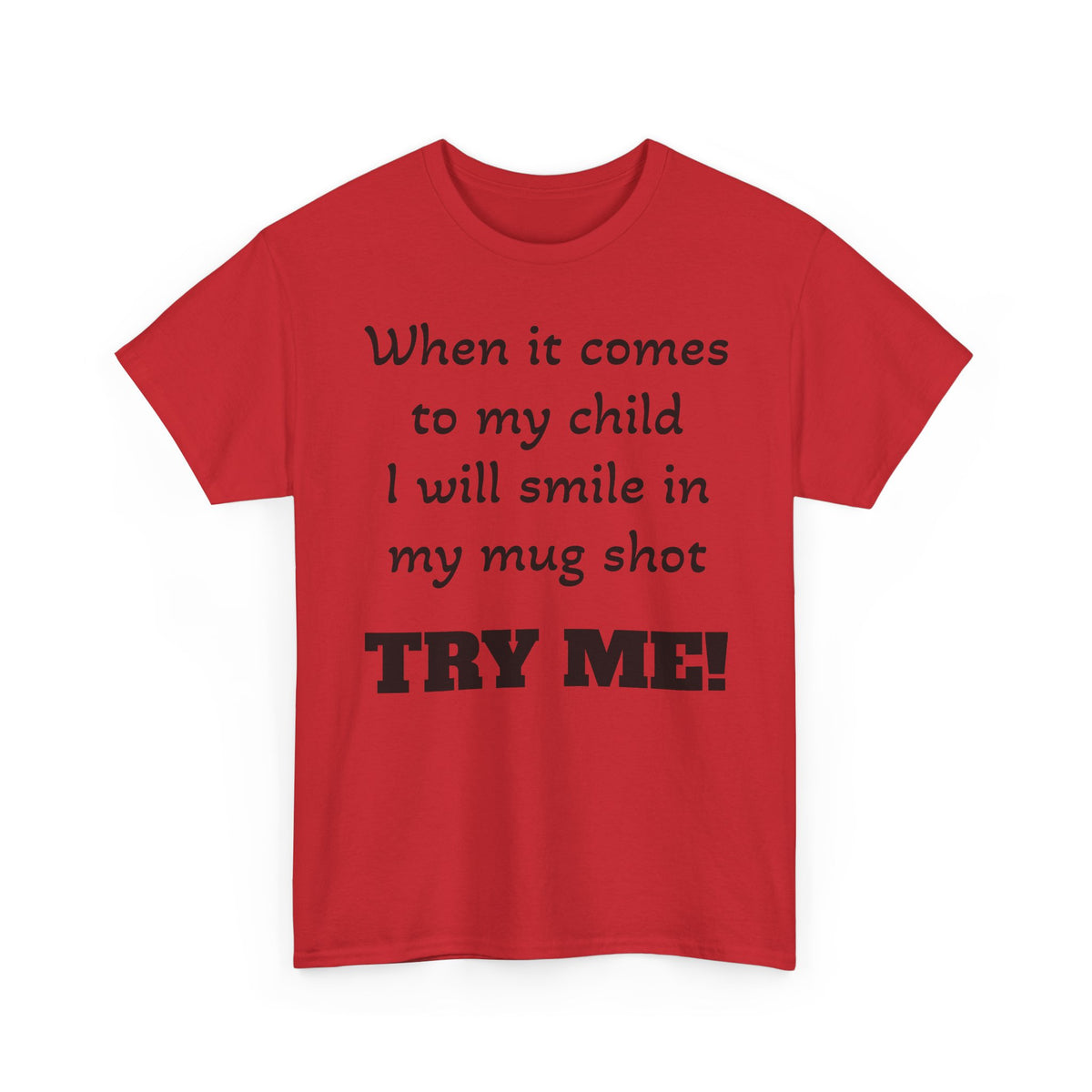 Mug Shot Parenting T‑Shirt — "When it comes to my child I will smile in my mug shot. TRY ME!"