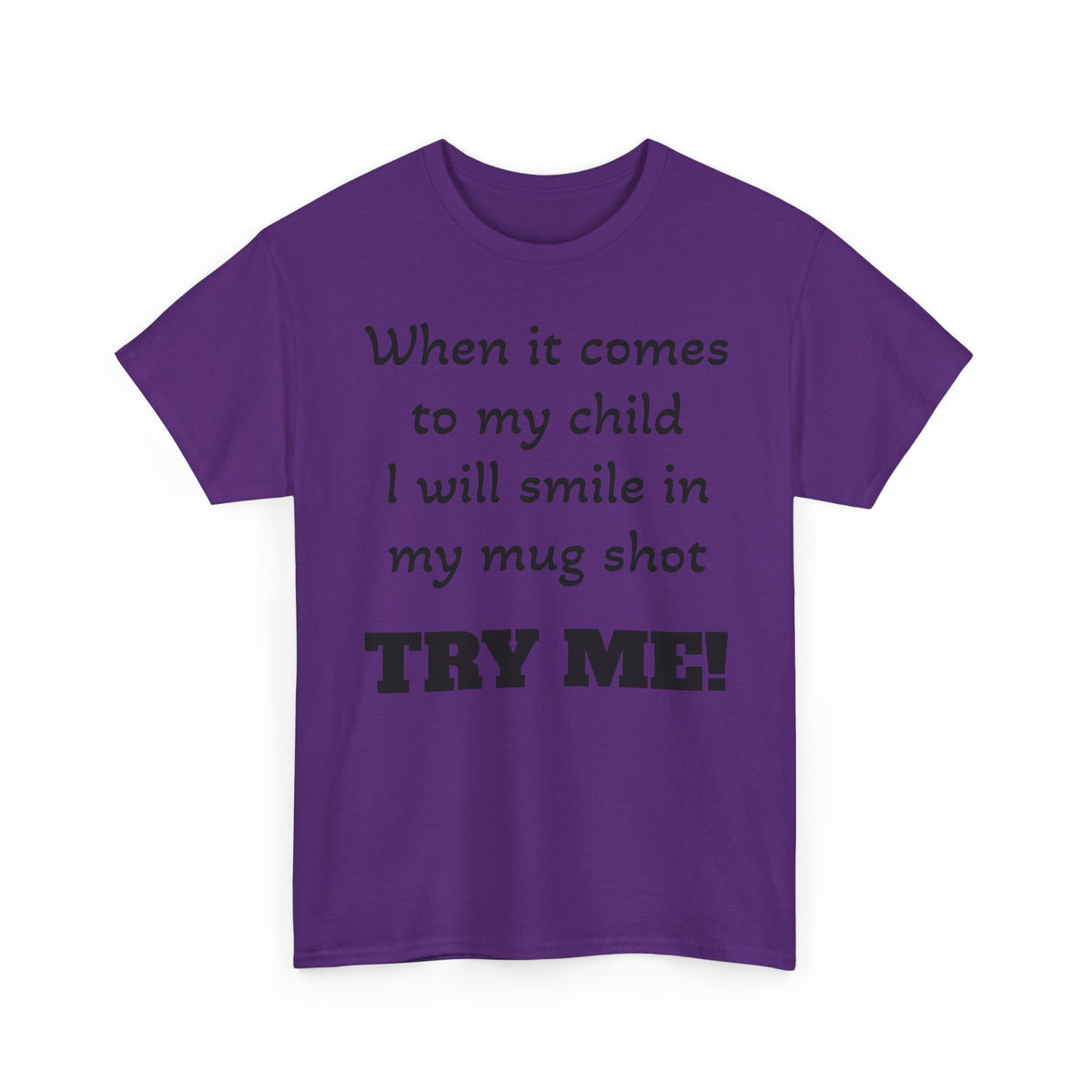 Mug Shot Parenting T‑Shirt — "When it comes to my child I will smile in my mug shot. TRY ME!"