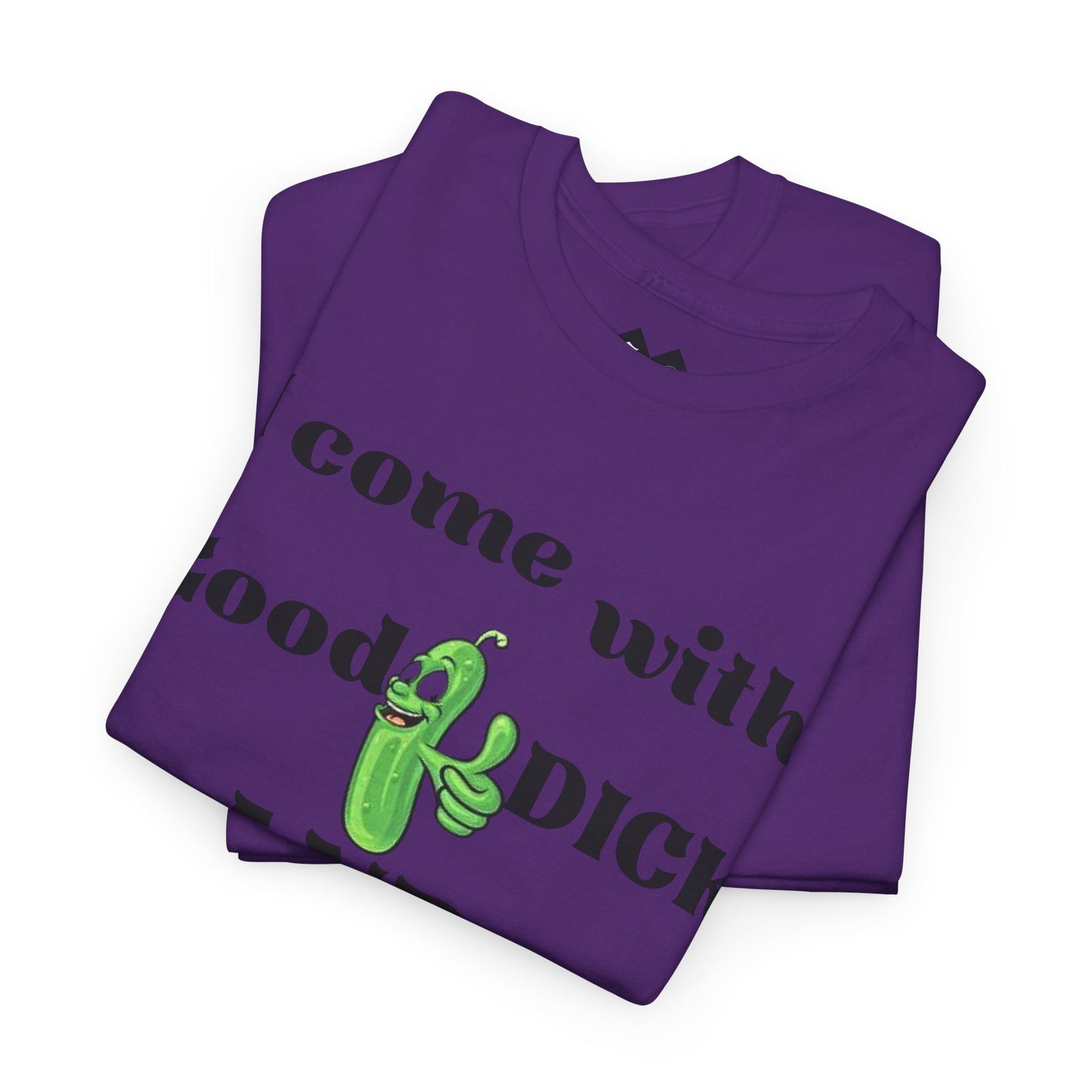 Funny Unisex Cotton Tee - "I come with Good DICK and half the Bill money"