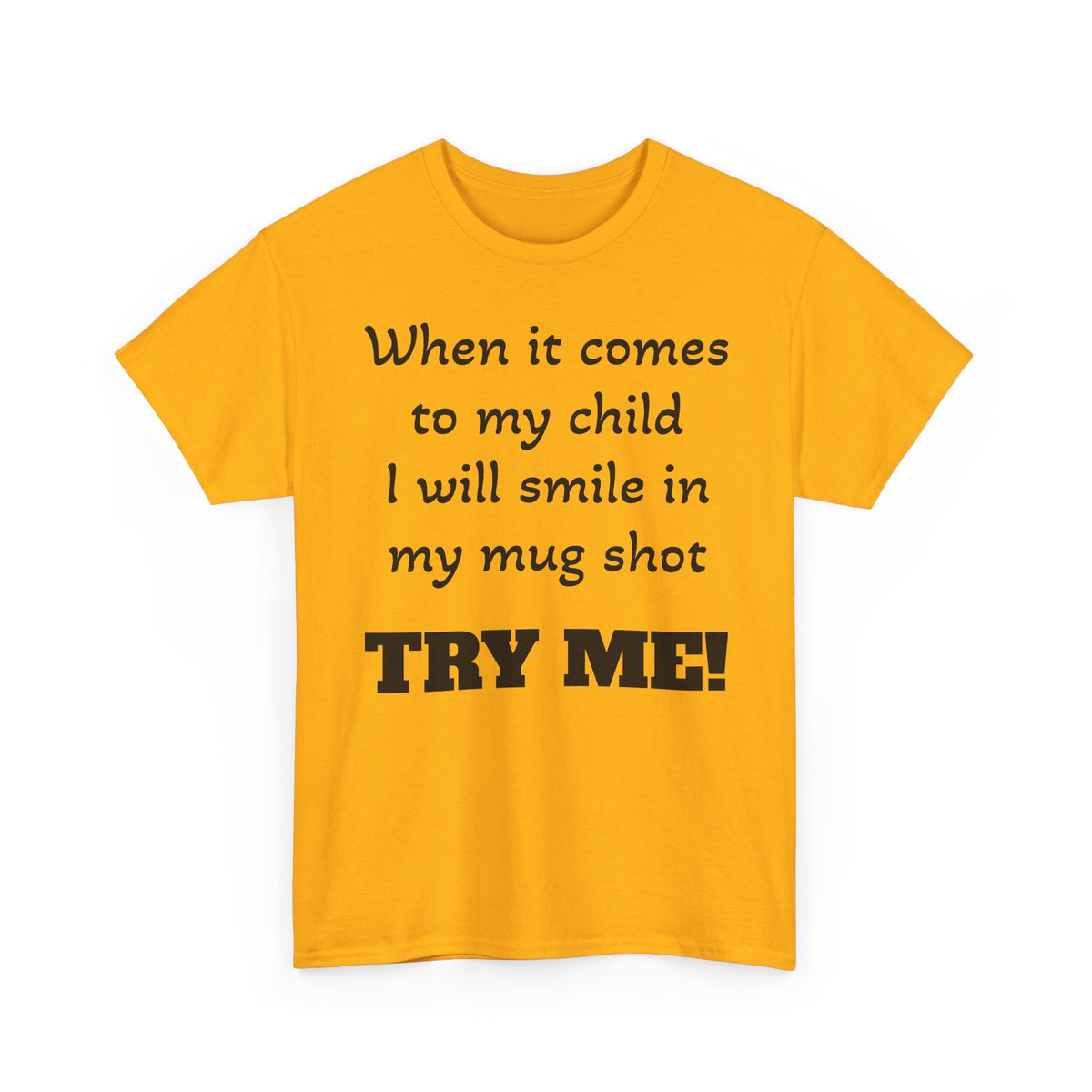Mug Shot Parenting T‑Shirt — "When it comes to my child I will smile in my mug shot. TRY ME!"