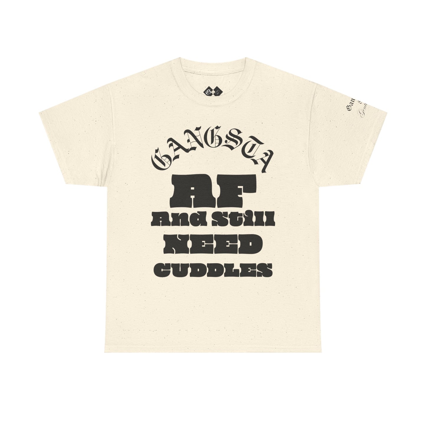 Gangsta AF And Still Need Cuddles T-Shirt