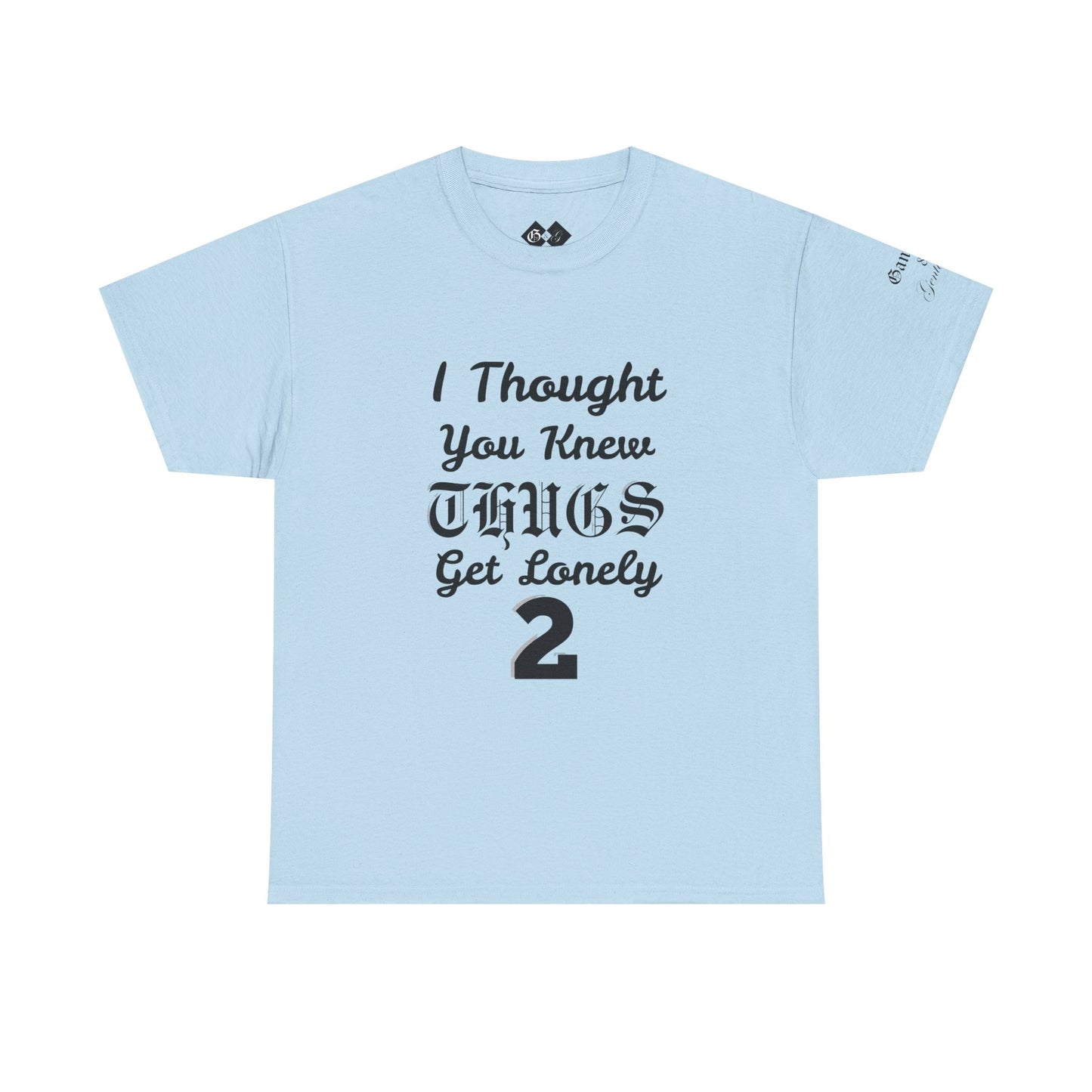 I Thought You Knew Thugs Get Lonely 2 — Graphic T-Shirt