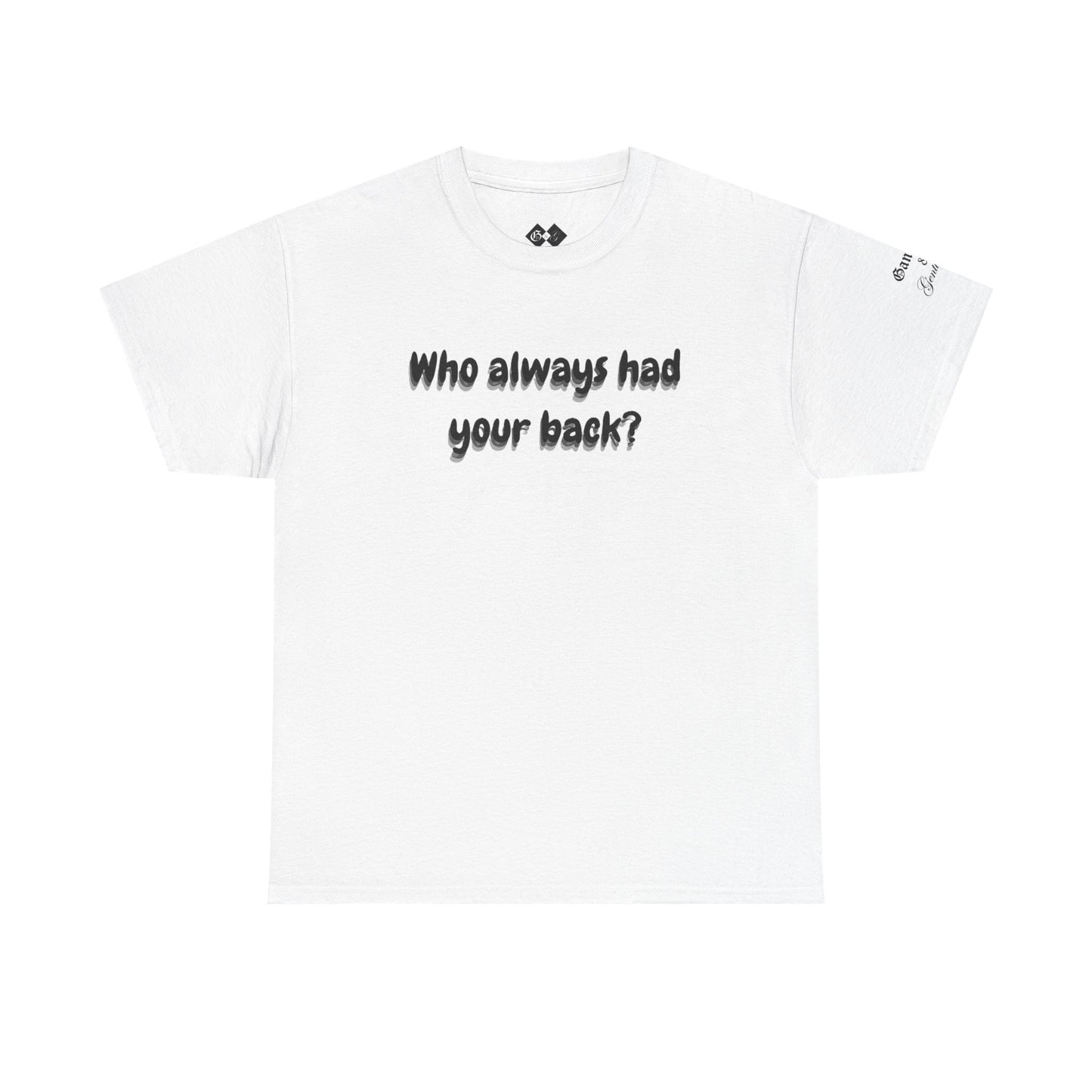 Motivational Unisex Heavy Cotton Tee - 'Who Always Had Your Back?'