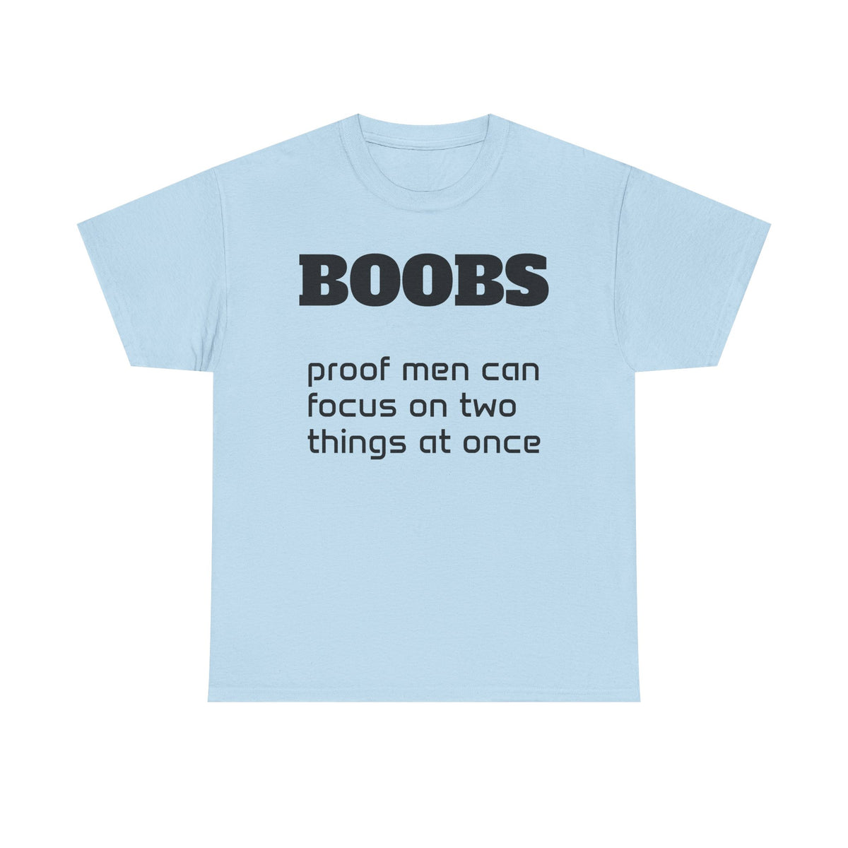 T-Shirt — "BOOBS: proof men can focus on two things at once" Funny Graphic Tee