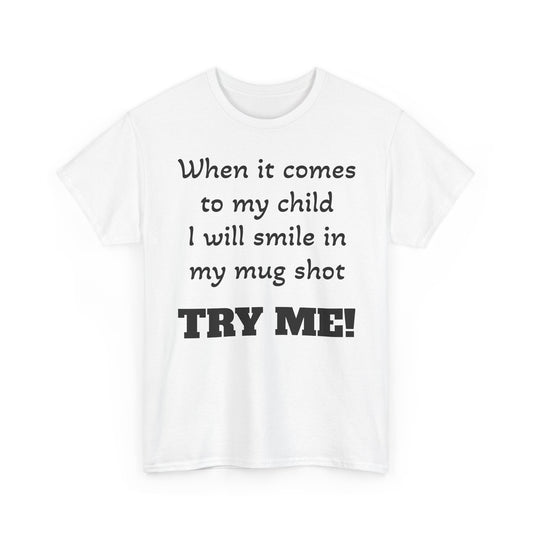 Mug Shot Parenting T‑Shirt — "When it comes to my child I will smile in my mug shot. TRY ME!" - Gangsta & Gentleman