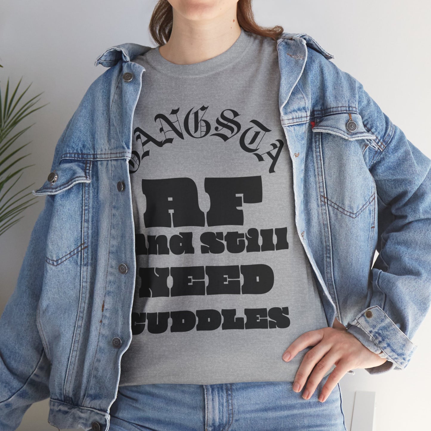 Gangsta AF And Still Need Cuddles T-Shirt