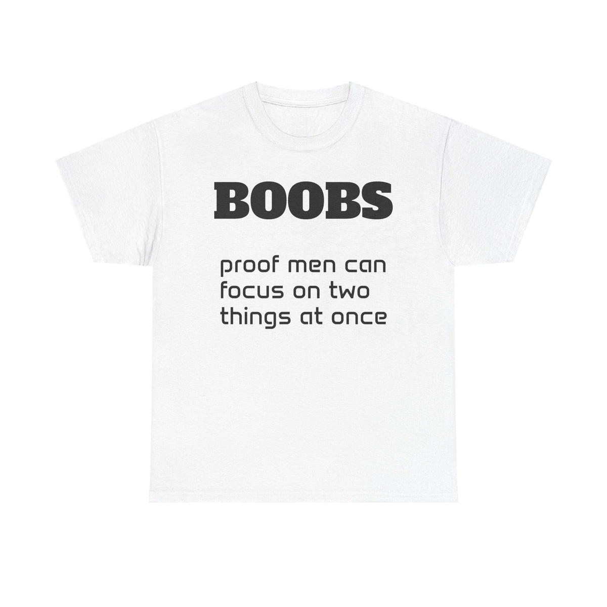 T-Shirt — "BOOBS: proof men can focus on two things at once" Funny Graphic Tee