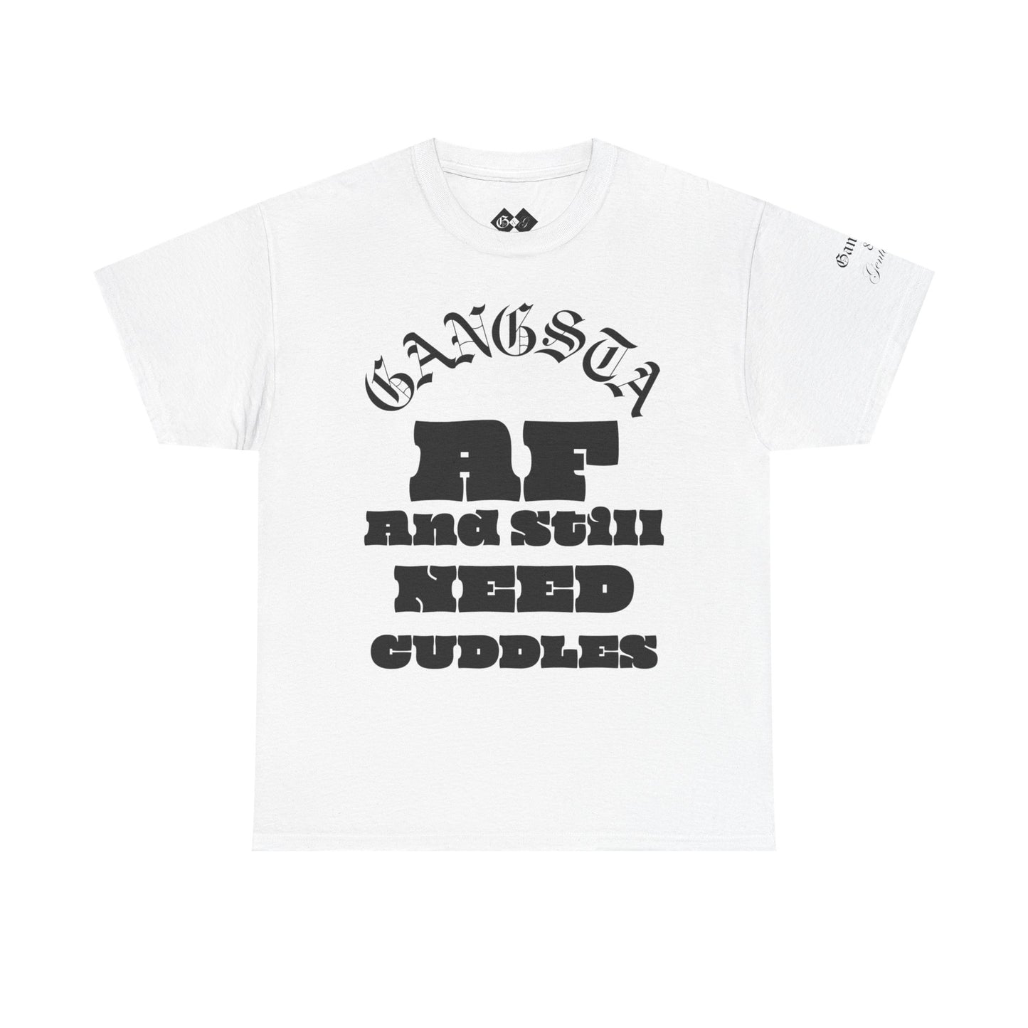 Gangsta AF And Still Need Cuddles T-Shirt